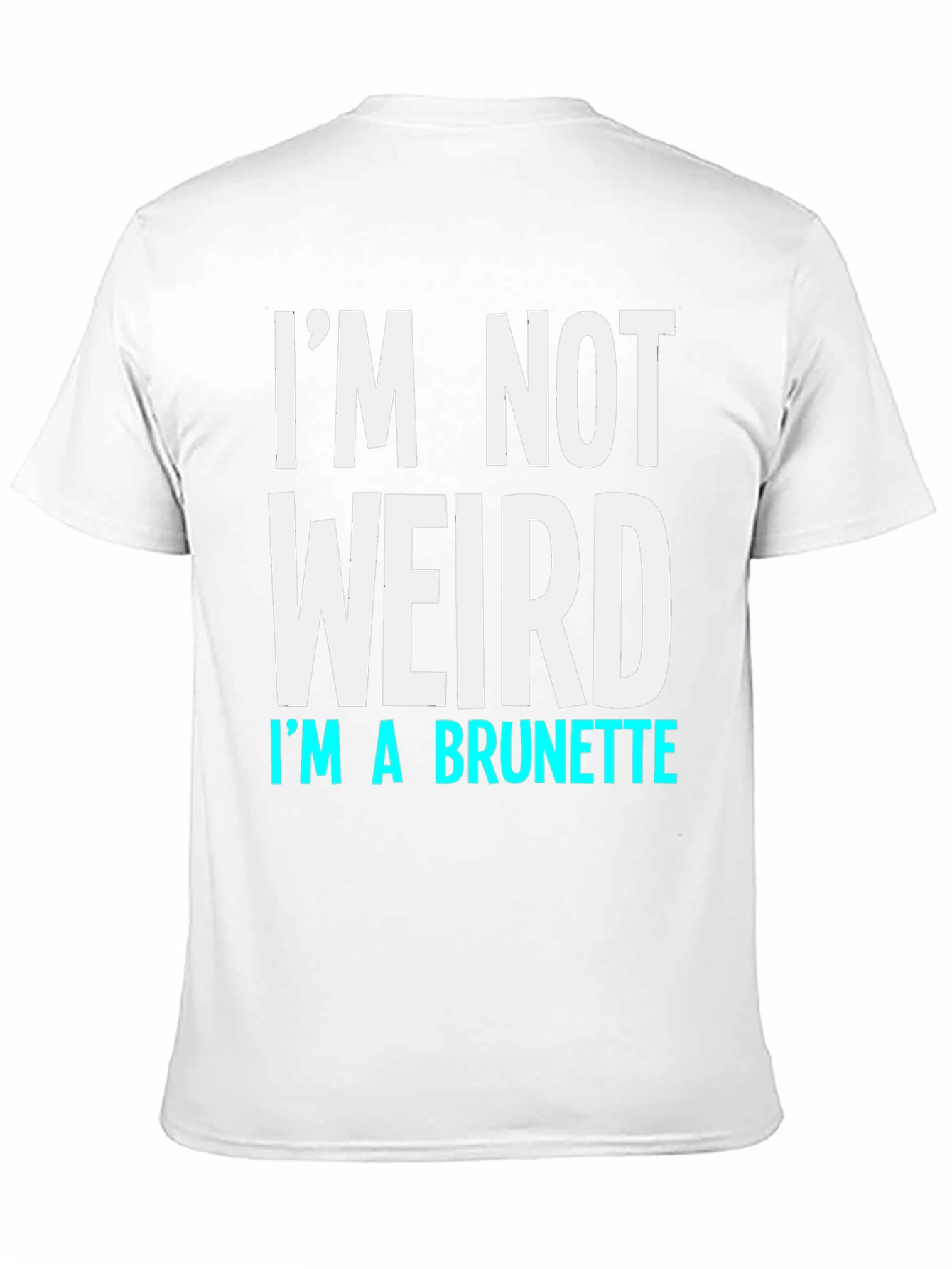Black I'm Not Weird I'm a Brunette Funny T-Shirt view 11
