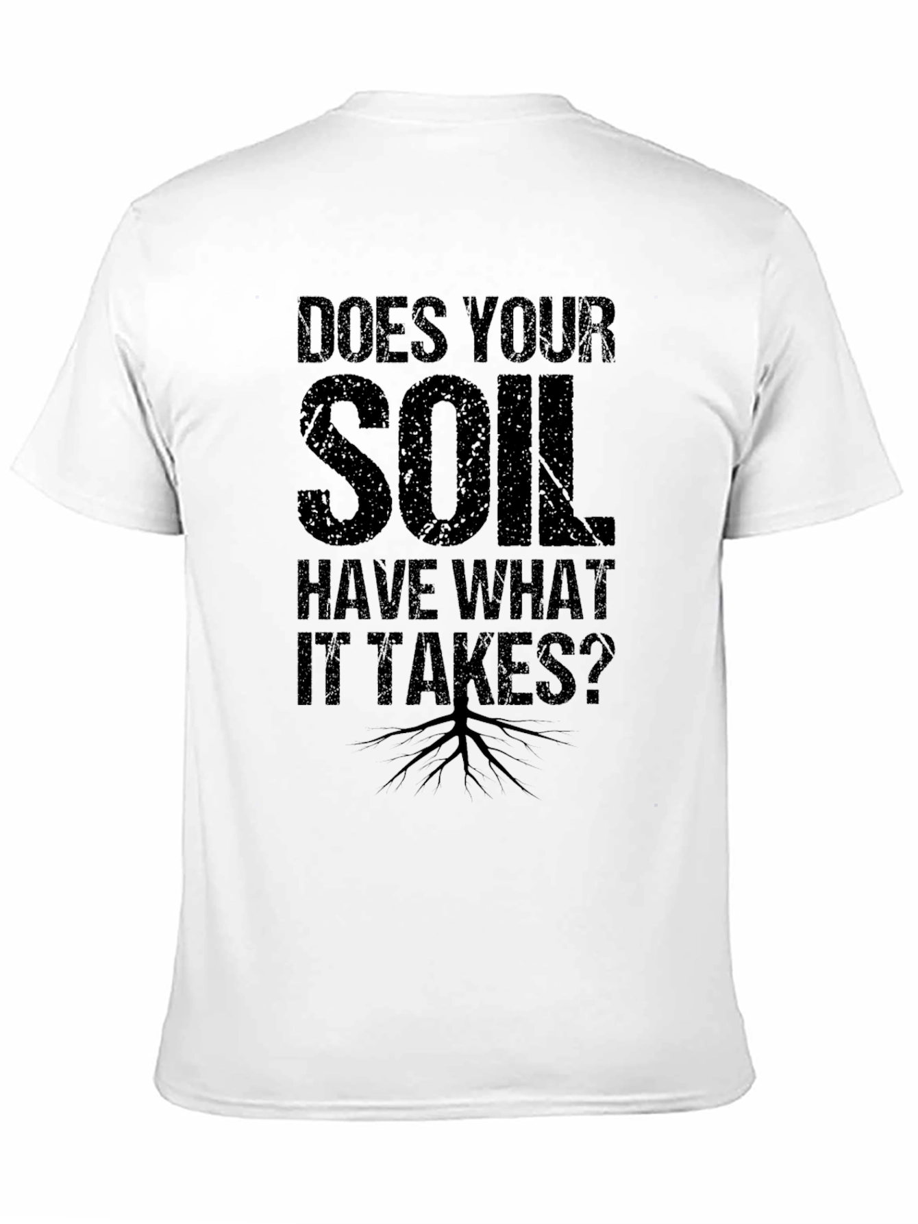Black Does Your Soil Have What it Takes? T-Shirt view 11