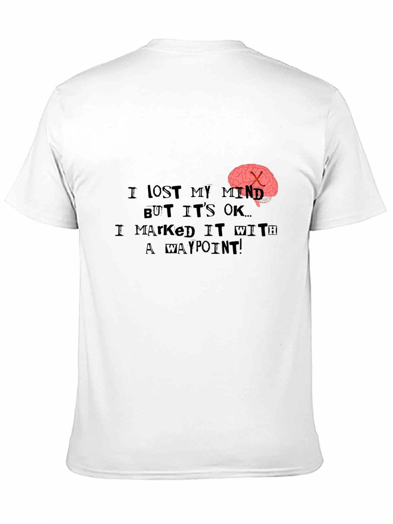 Black I Lost My Mind T-Shirt - Marked it with a Waypoint! view 11