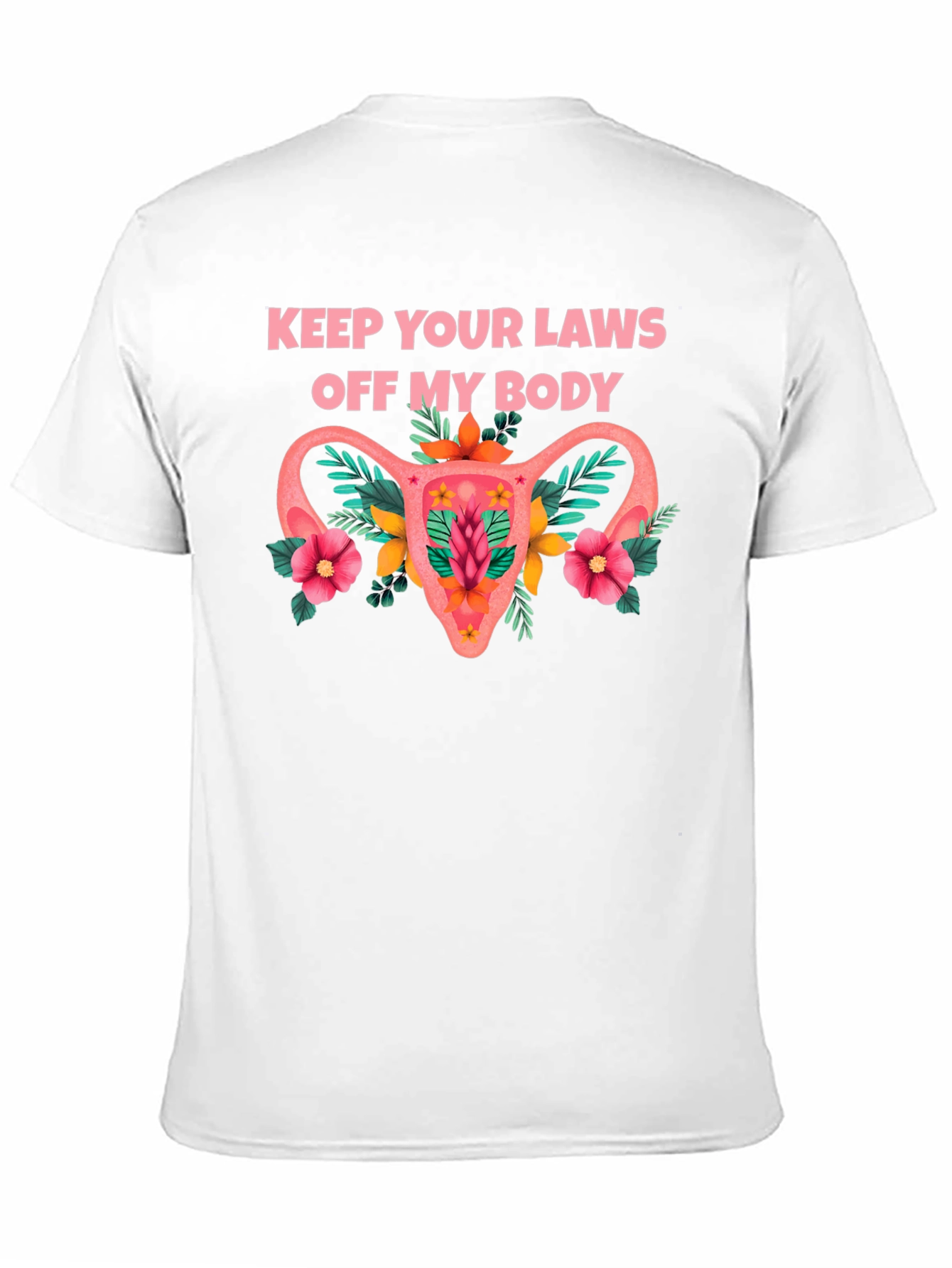 Feminist Uterus Floral T-Shirt: Keep Your Laws Off My Body Tee - 11