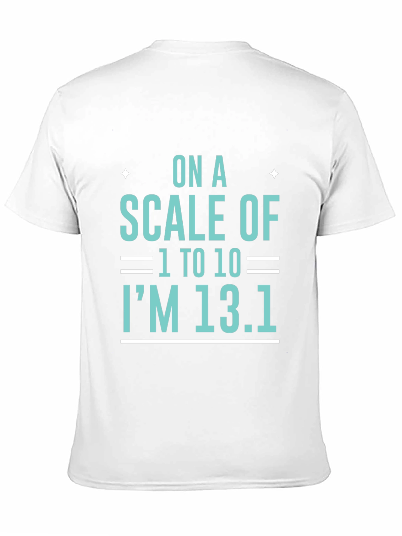 Black On a Scale of 1 to 10 I'm 13.1 T-Shirt view 11