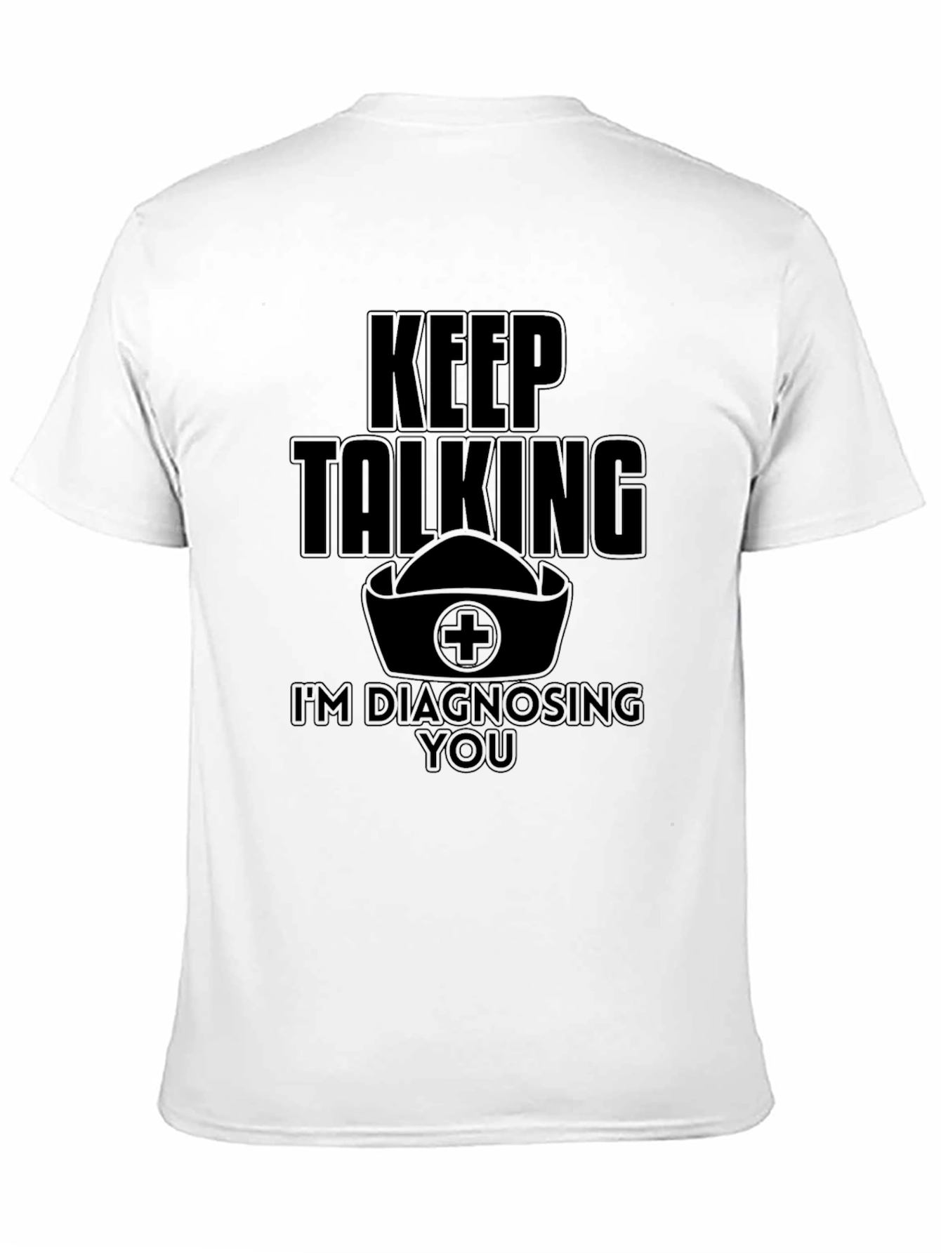 Black Keep Talking I'm Diagnosing You Funny Nurse T-Shirt view 11