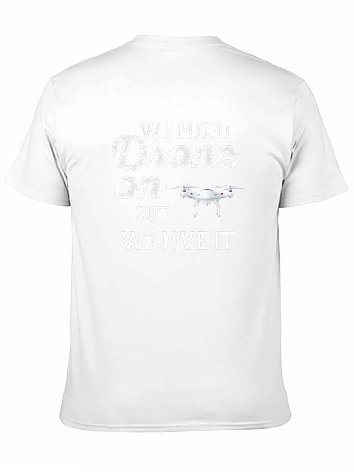Black Drone T-Shirt - We Might Drone On But We Love It view 11