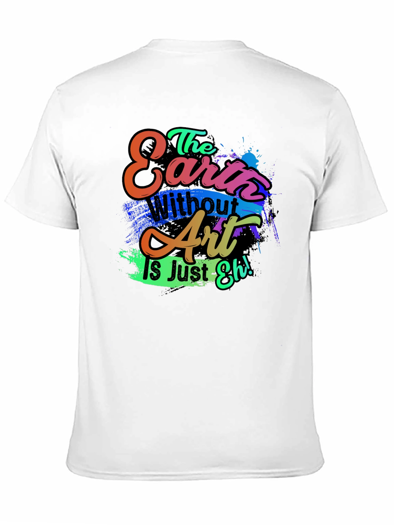 Black Art Lover's T-Shirt: "Earth Without Art is Just Eh!" view 11