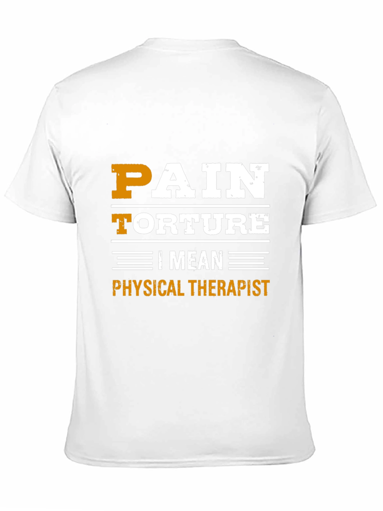 Pain Torture I Mean Physical Therapist T-Shirt - 11