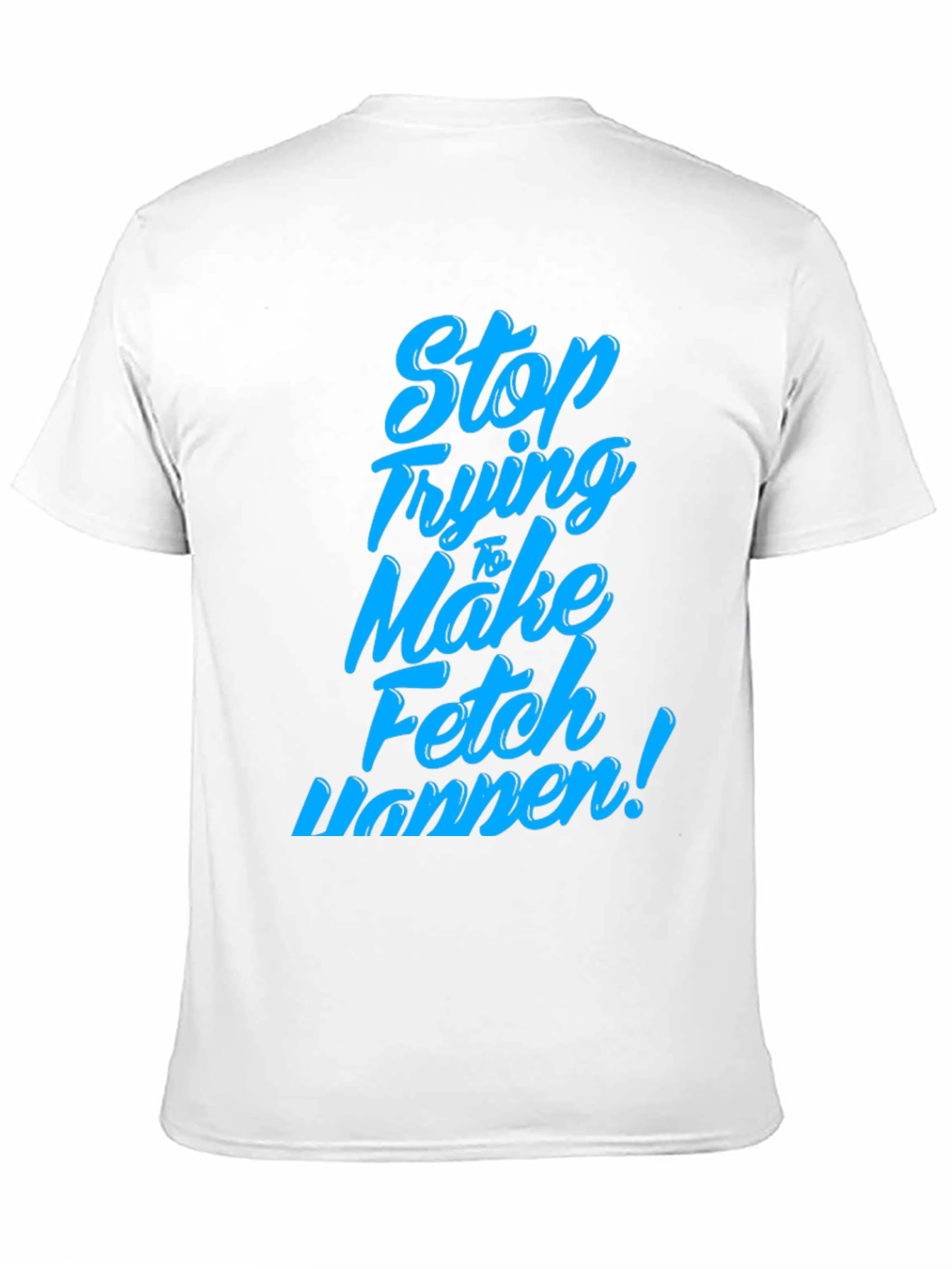 Black Stop Trying to Make Fetch Happen T-Shirt view 11