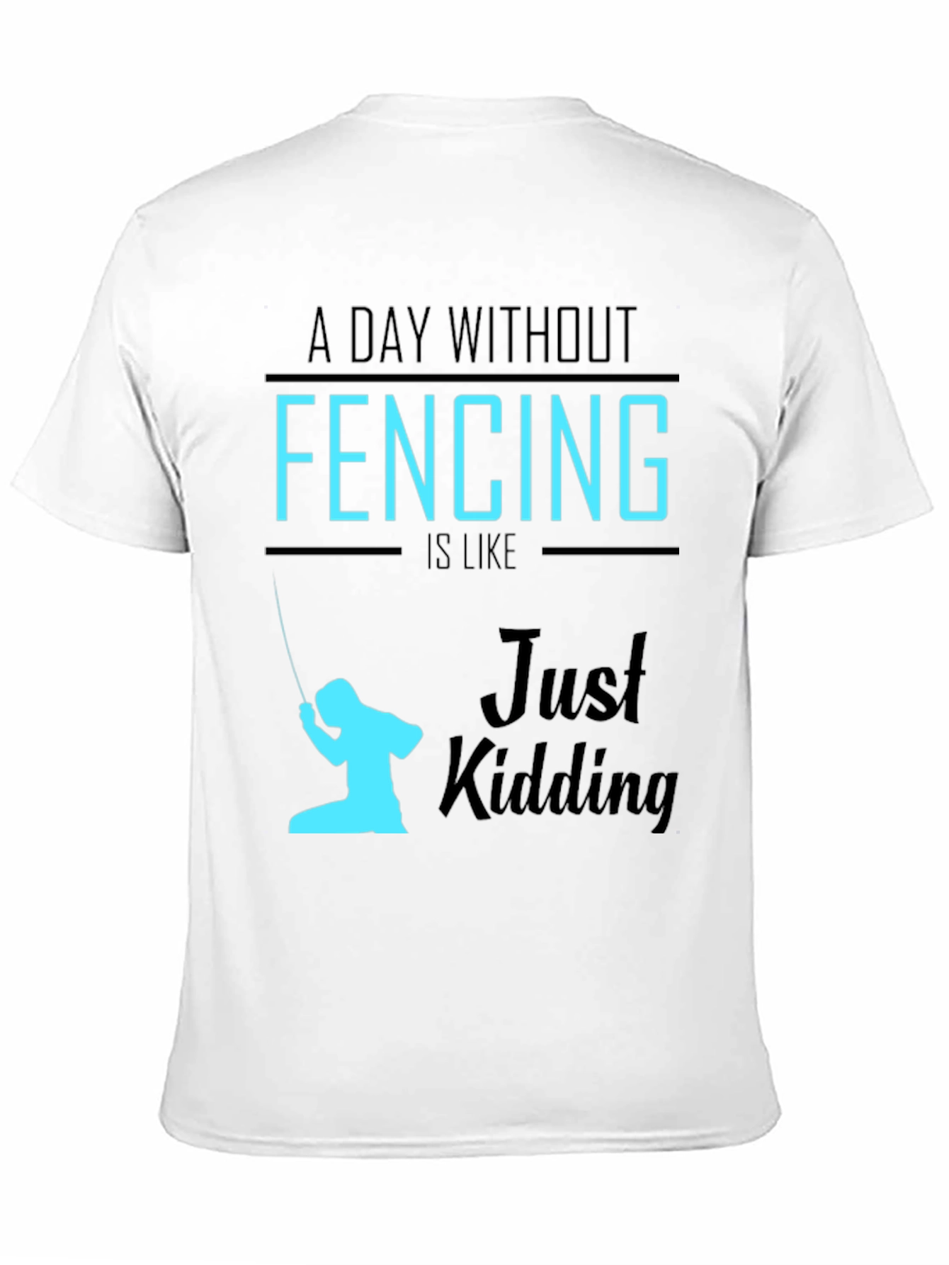Black Funny Fencing T-Shirt - A Day Without Fencing Just Kidding view 11