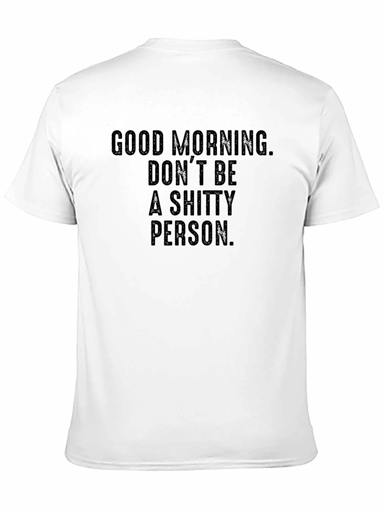Black Good Morning, Don't Be a Shitty Person T-Shirt view 11