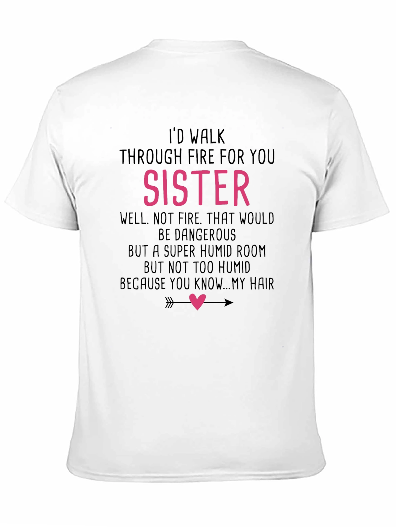 Black Funny Sister T-Shirt - I'd Walk Through Fire For You view 11