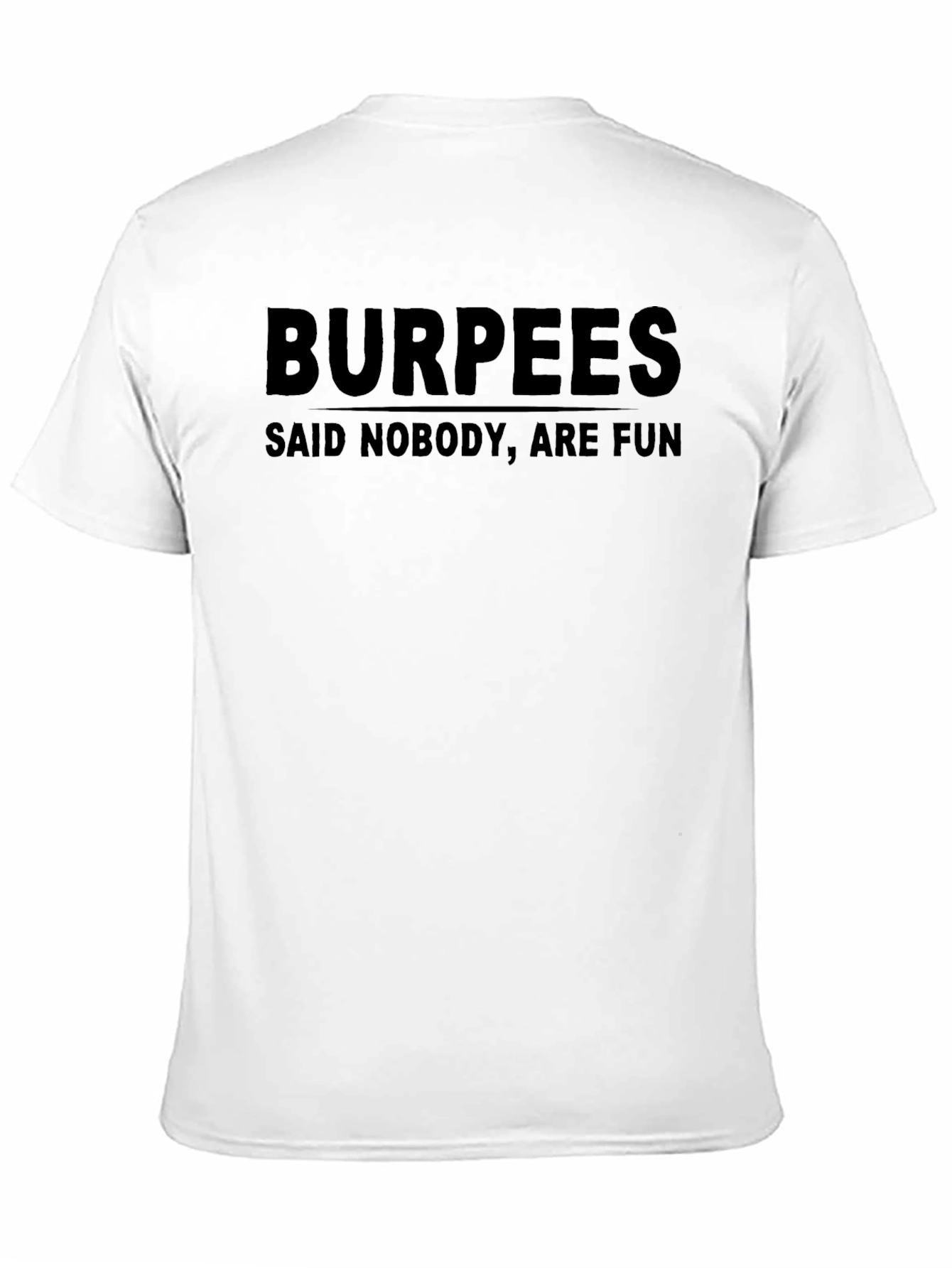 Black Burpees Said Nobody Are Fun T-Shirt view 11