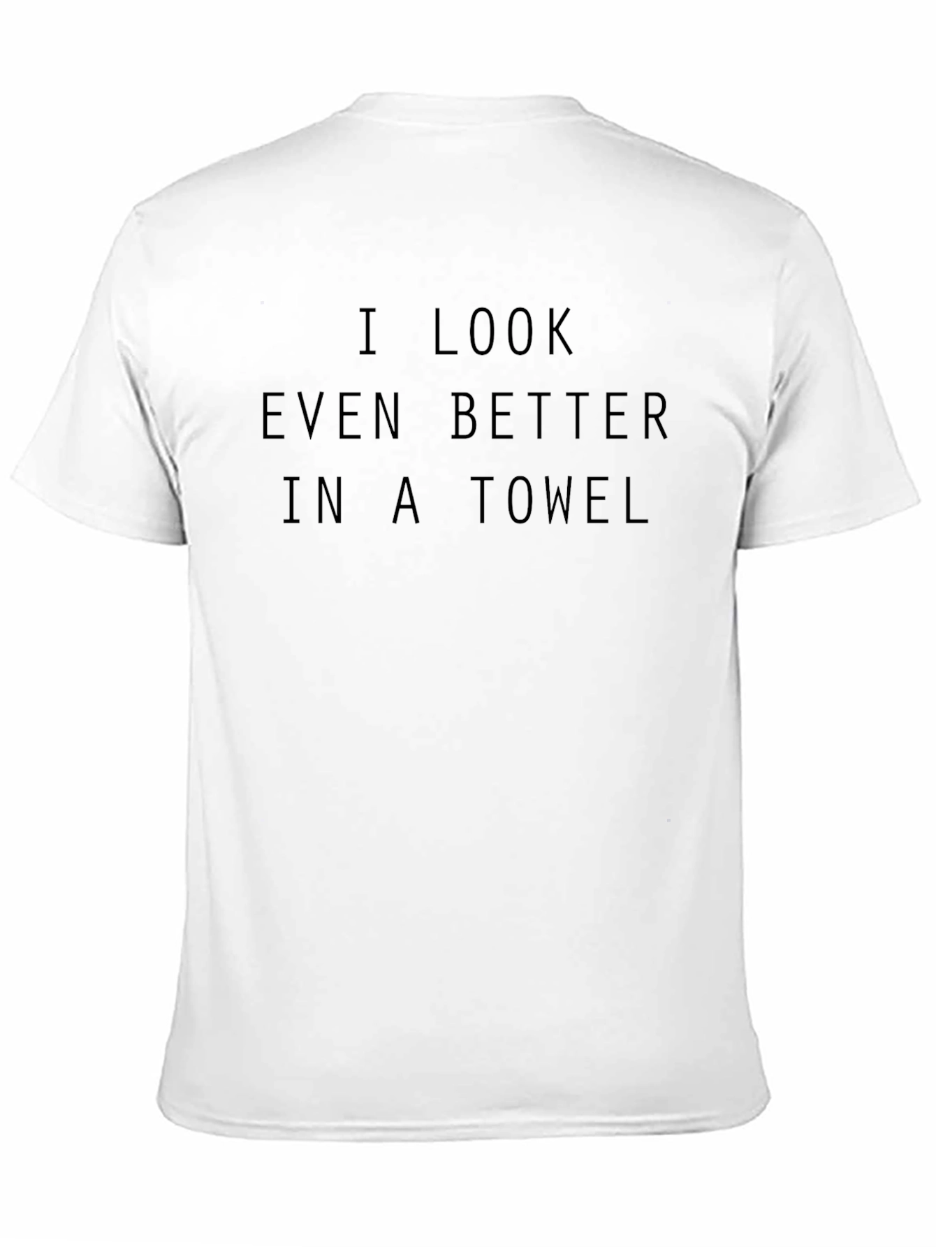 Black I Look Better in a Towel Tee view 11