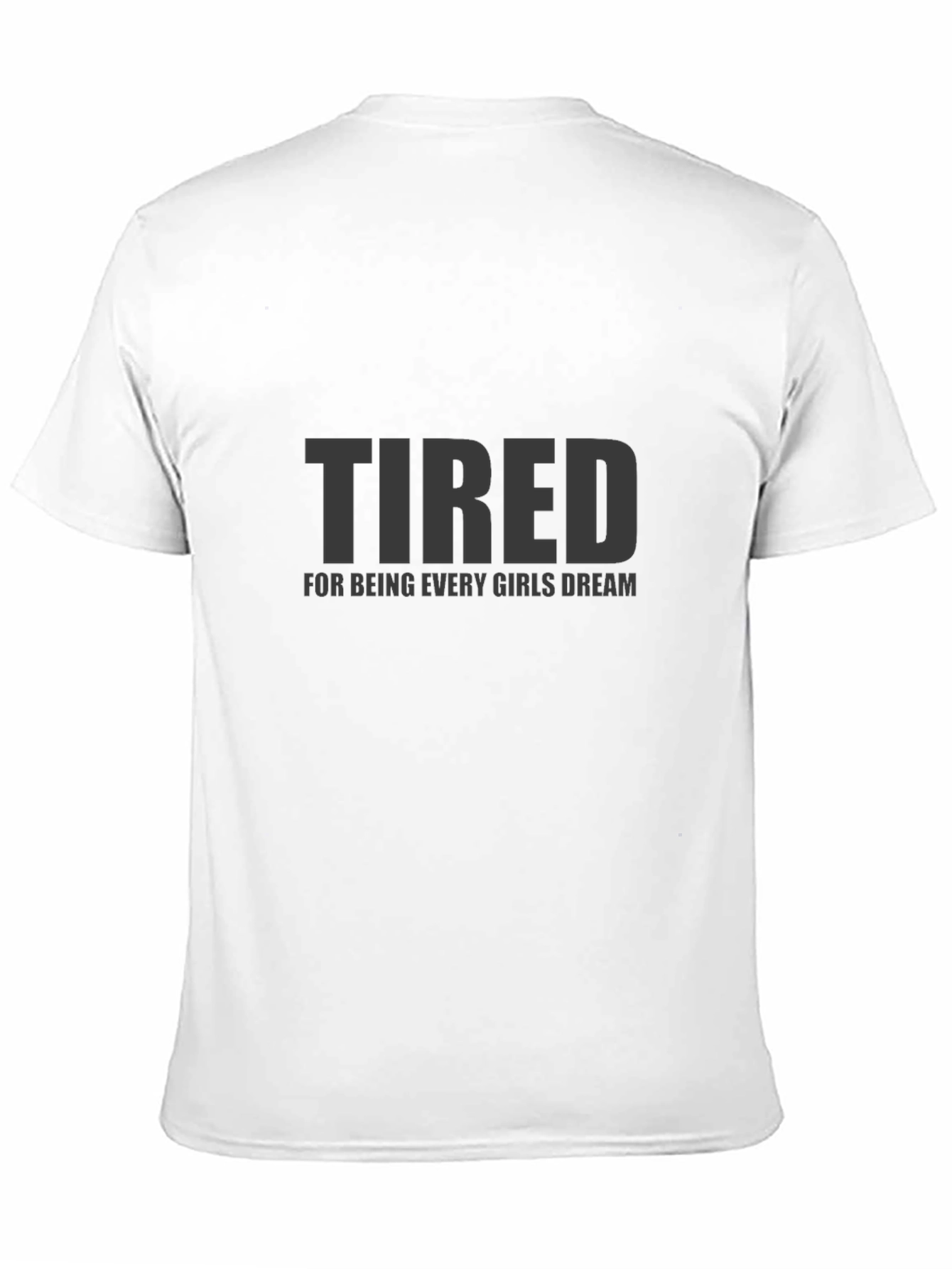 Black Tired Every Girls Dream Funny Mens T-Shirt view 11