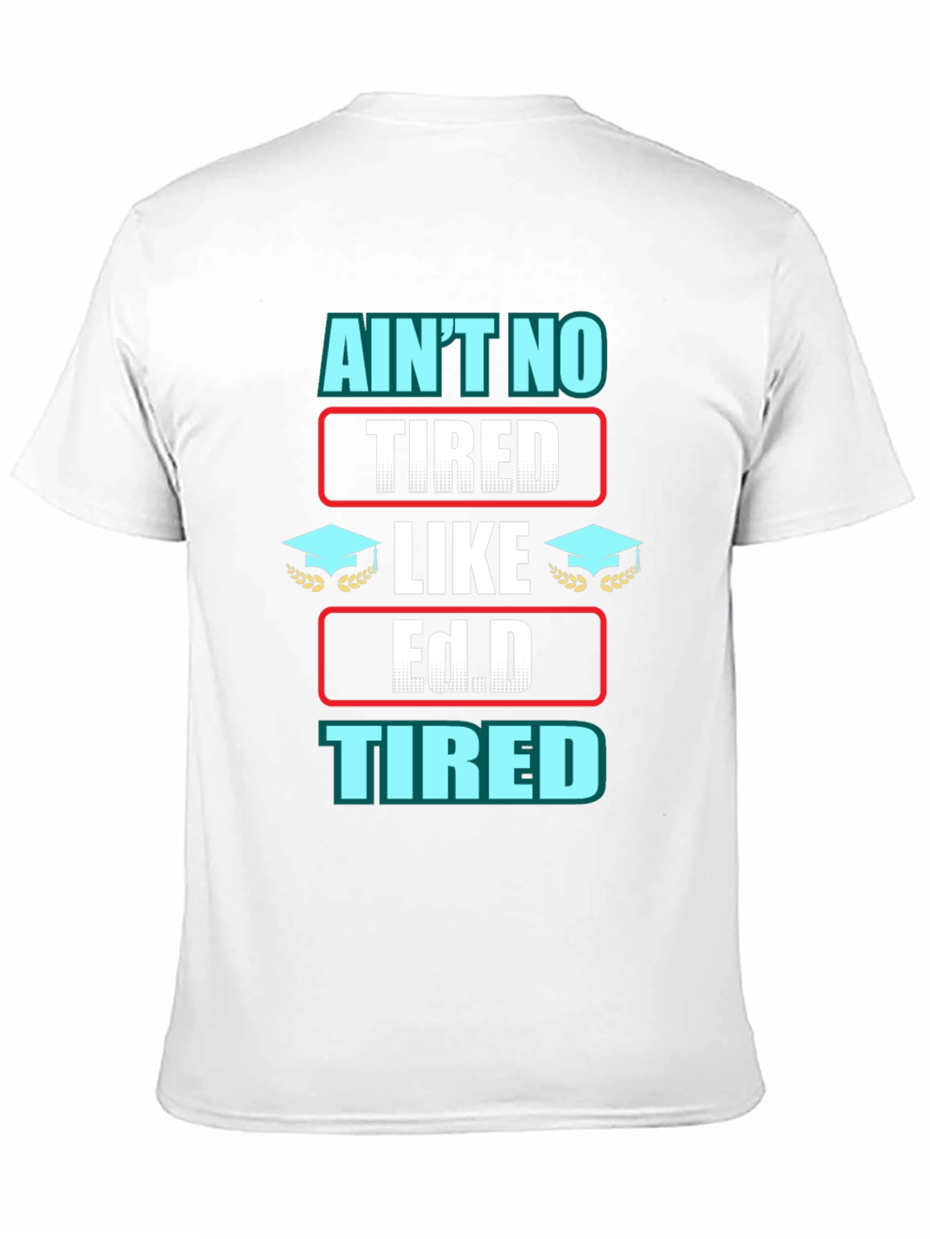 Black Ain't No Tired Like Ed.D Tired Graphic T-Shirt view 11
