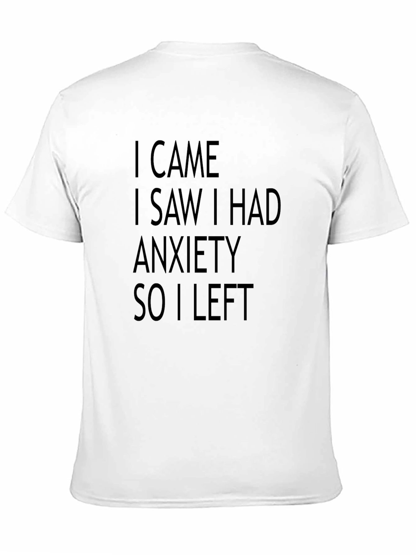 Black Anxiety Humor Graphic Tee - "I Came I Saw I Had Anxiety So I Left" view 11