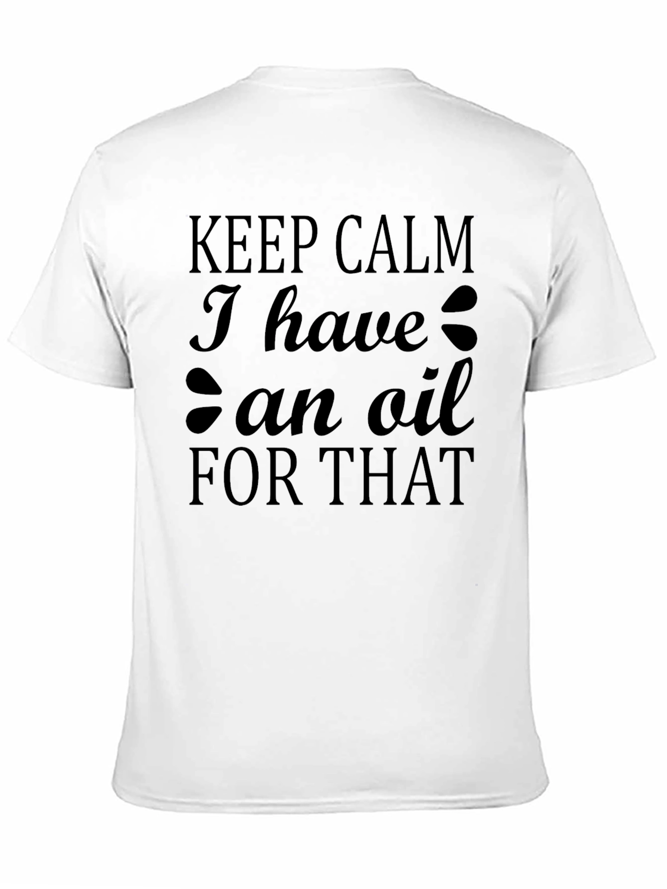 Black Keep Calm I Have An Oil For That T-Shirt view 11