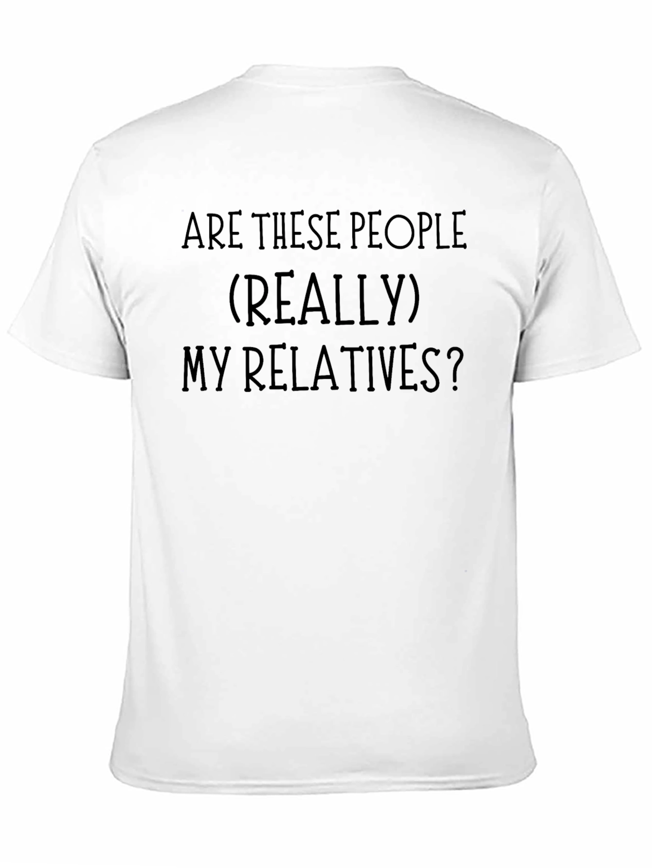 Black Funny Family Reunion T-Shirt - "Are These People My Relatives?" view 11