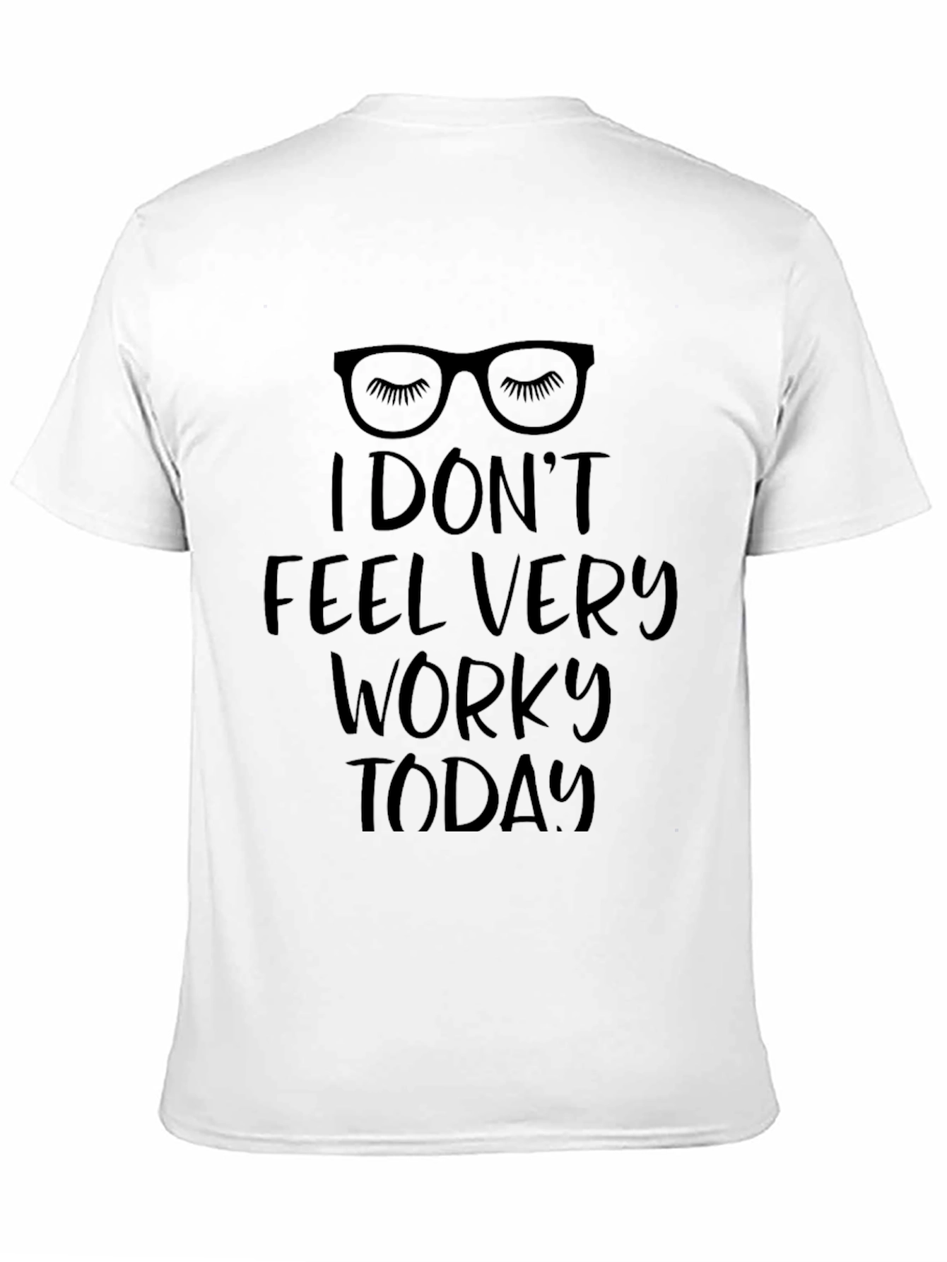 Black Funny "I Don't Feel Very Worky Today" T-Shirt view 11