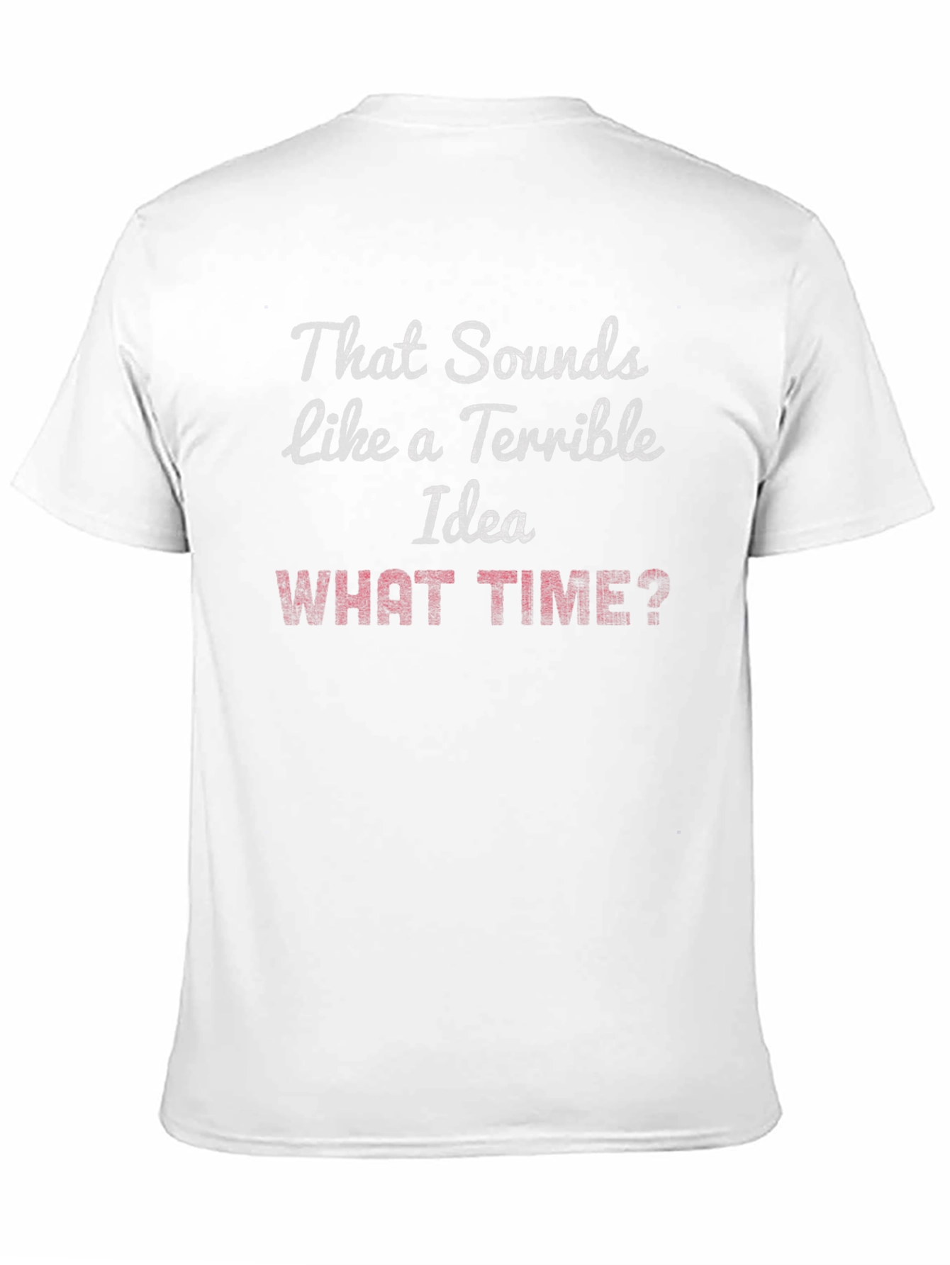 Black Terrible Idea? What Time? Graphic T-Shirt view 11