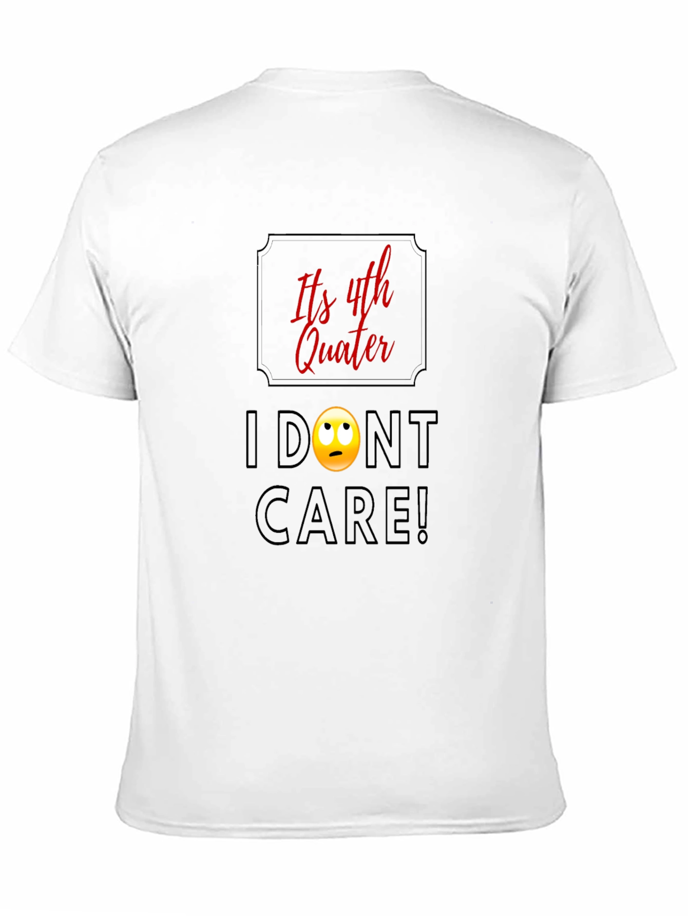 Black Funny Fourth Quarter T-Shirt - I Don't Care! Graphic Tee view 11