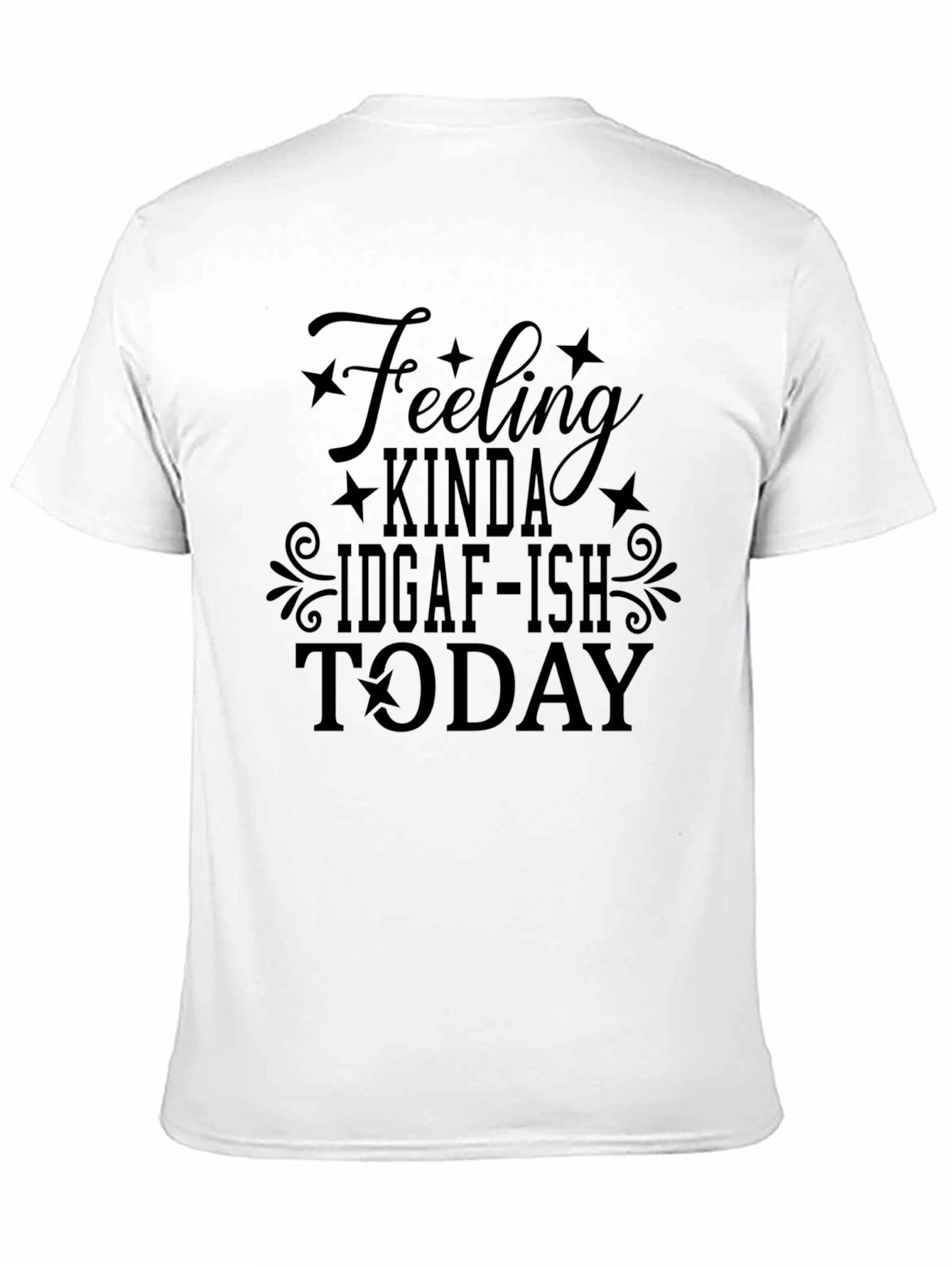 Black Feeling Kinda IDGAF-ISH Today T-Shirt view 11