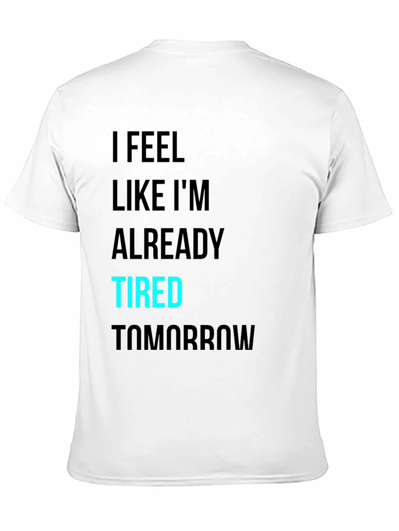 Black I Feel Like I'm Already Tired Tomorrow T-Shirt view 11