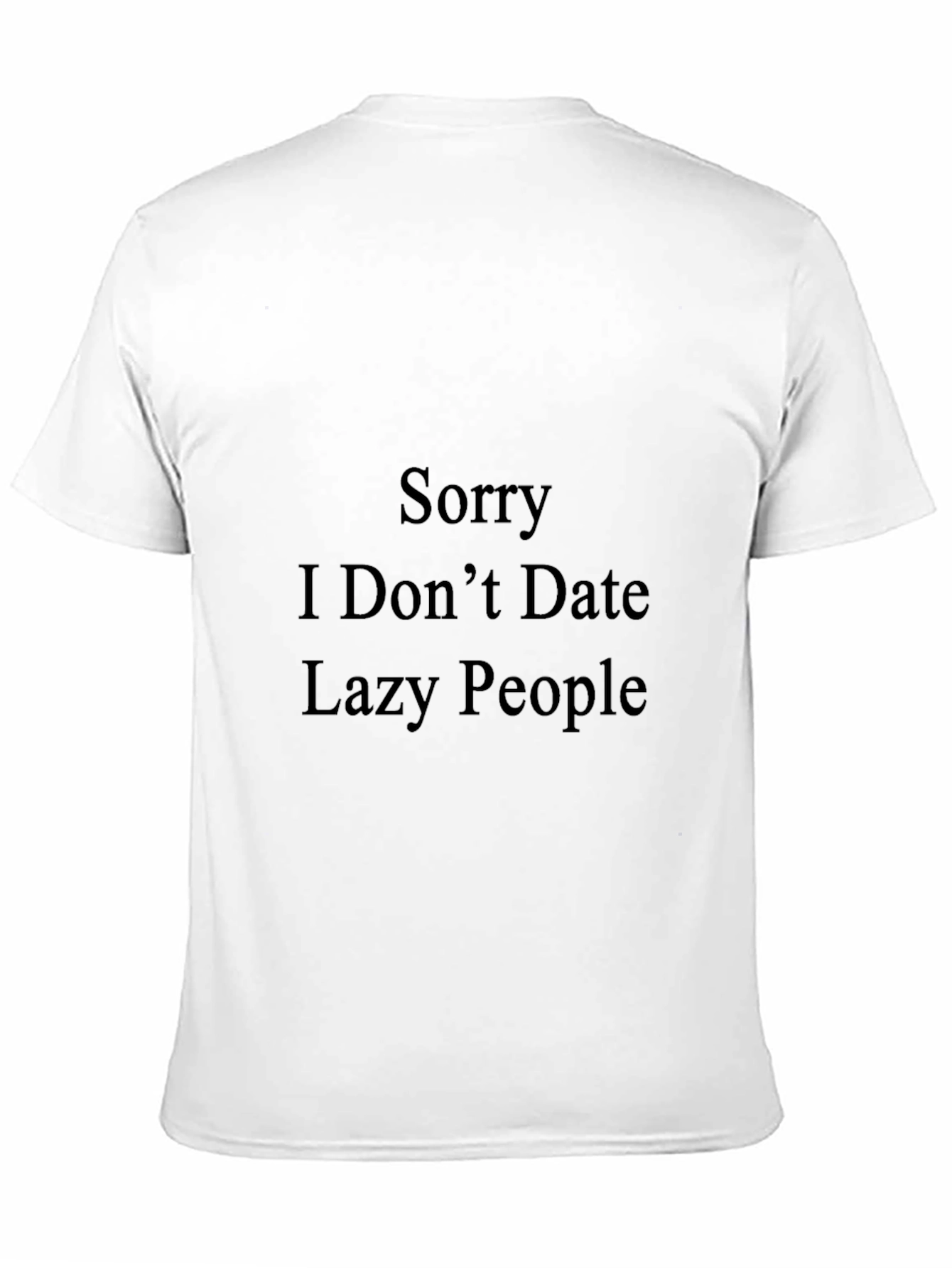Funny "Sorry I Don't Date Lazy People" Black T-Shirt - 11