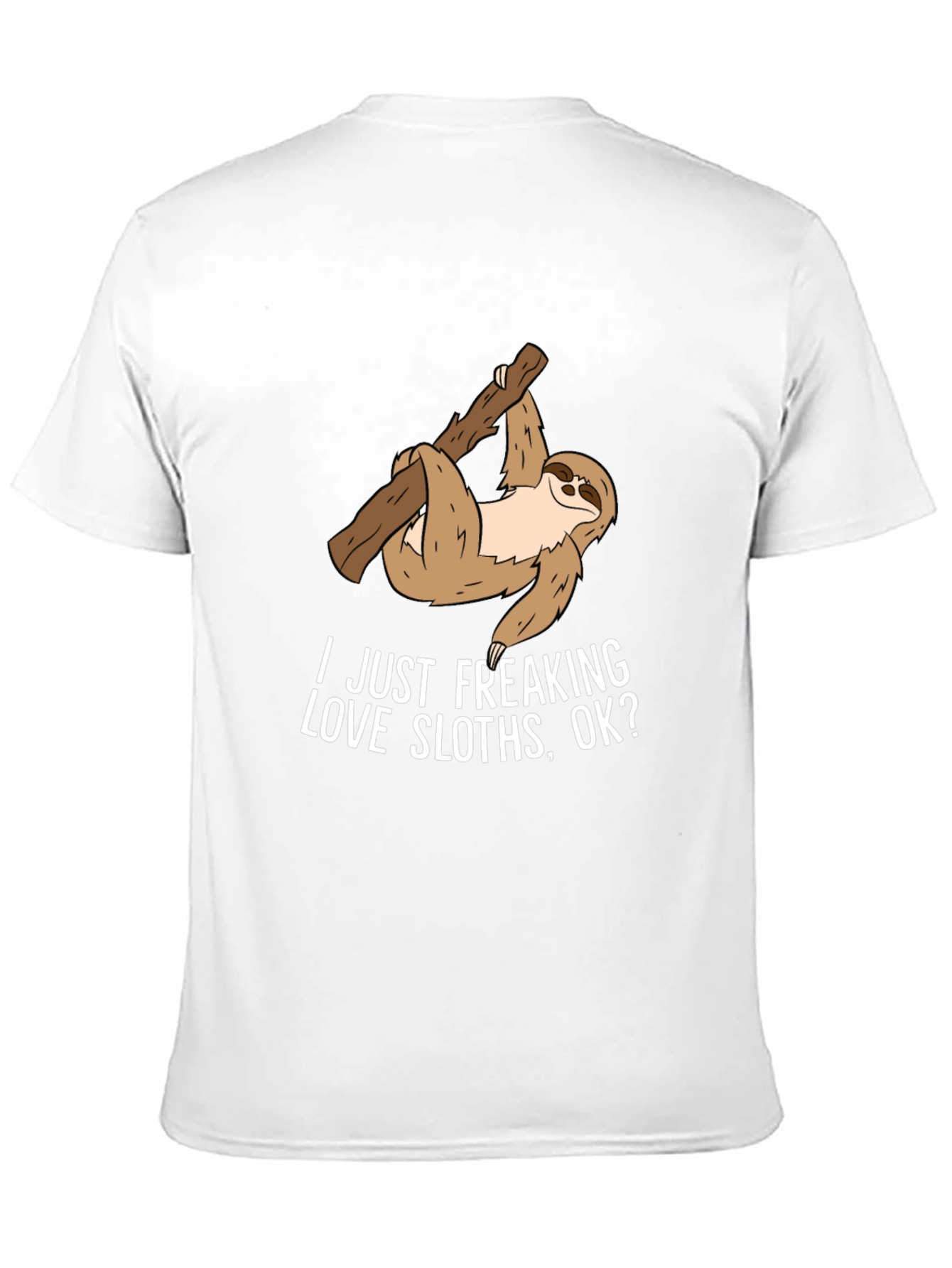 Sloth Lover T-Shirt - "I Just Freaking Love Sloths, Ok?" - 11