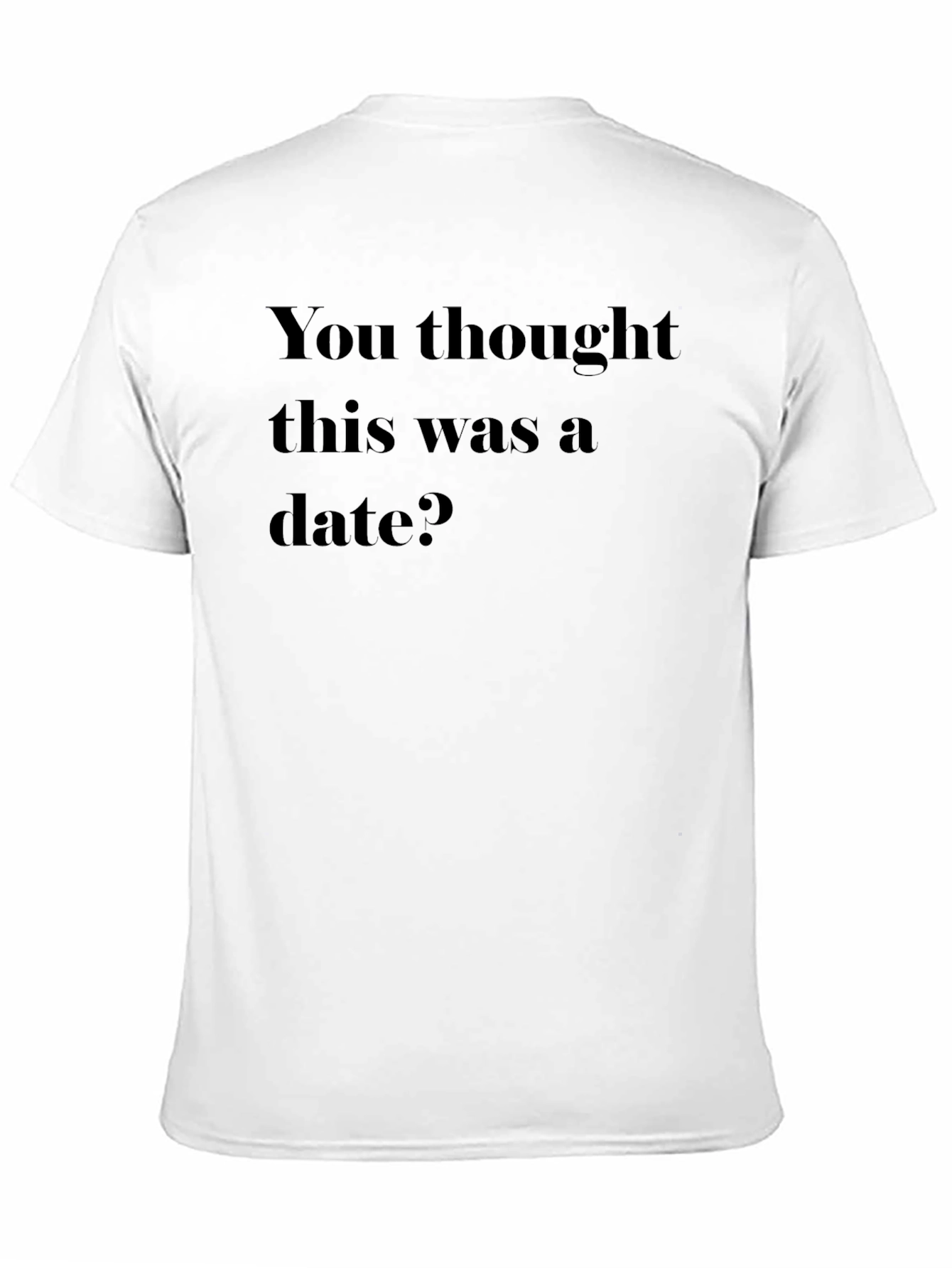 Black Humorous Graphic T-Shirt - You Thought This Was a Date? view 11