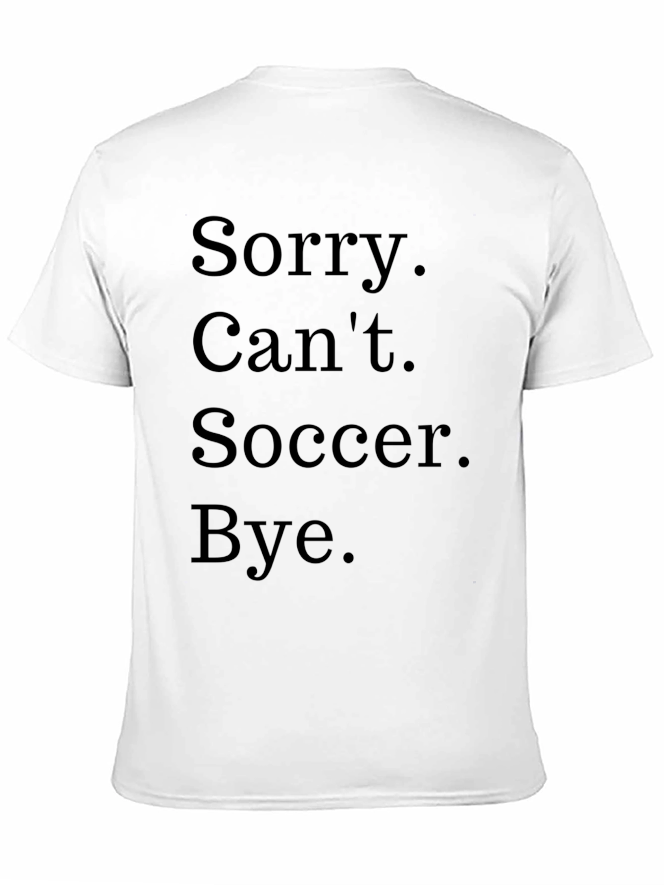 Black Sorry Can't Soccer Bye Black T-Shirt view 11