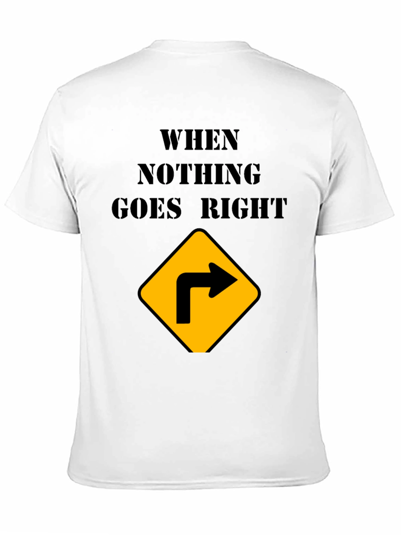 Black When Nothing Goes Right Turn Right T-Shirt view 11