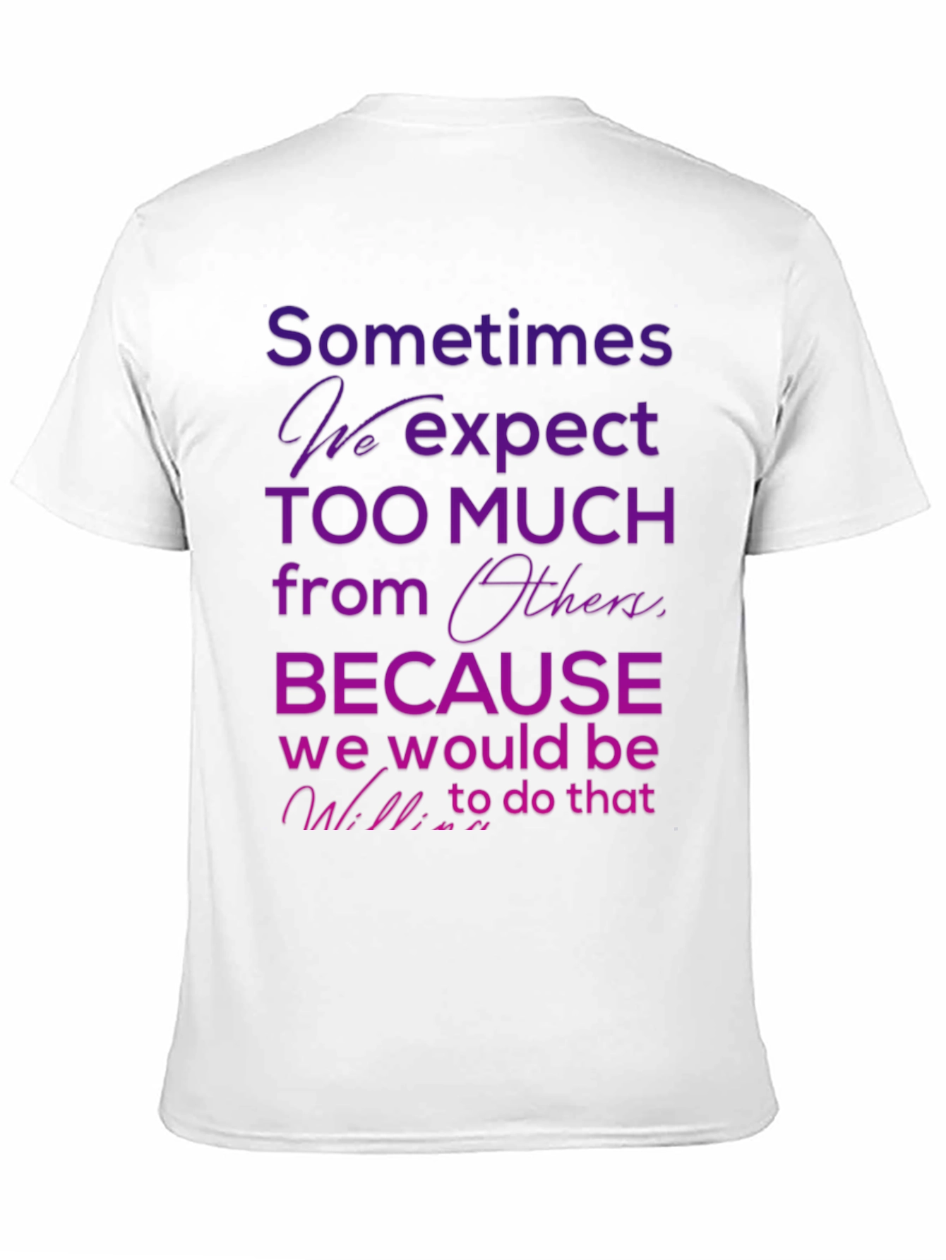 Black Motivational Quote T-Shirt - Sometimes We Expect Too Much view 11