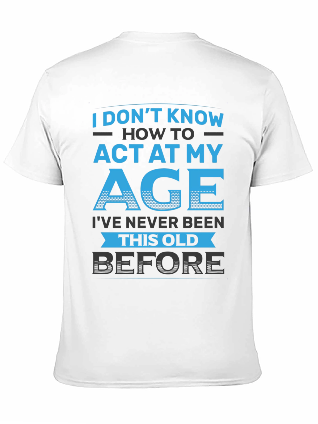 Black Funny 'I Don't Know How to Act My Age' Graphic T-Shirt view 11