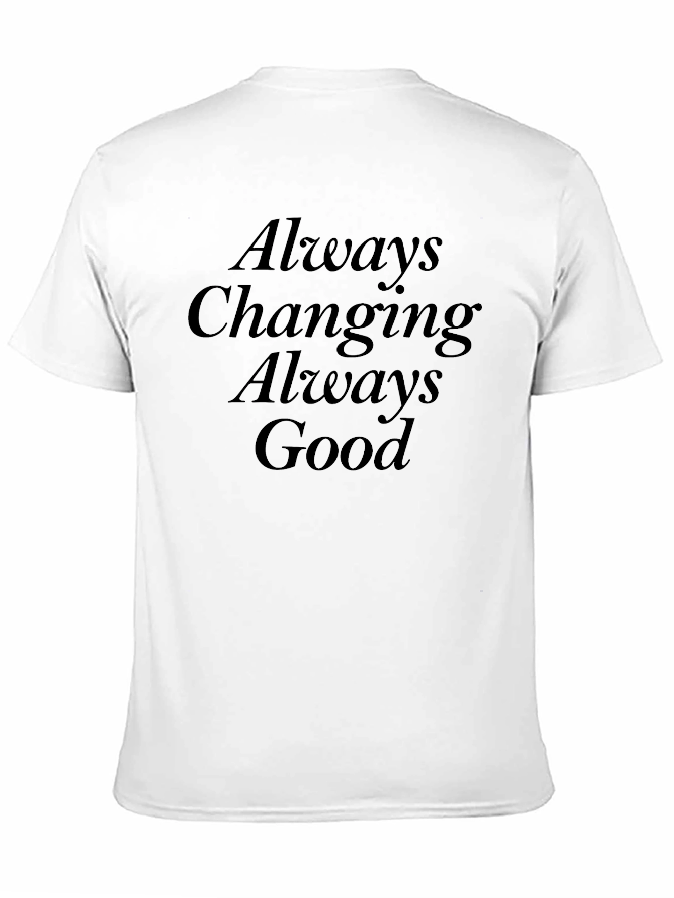 Black Always Changing Always Good Black T-Shirt view 11