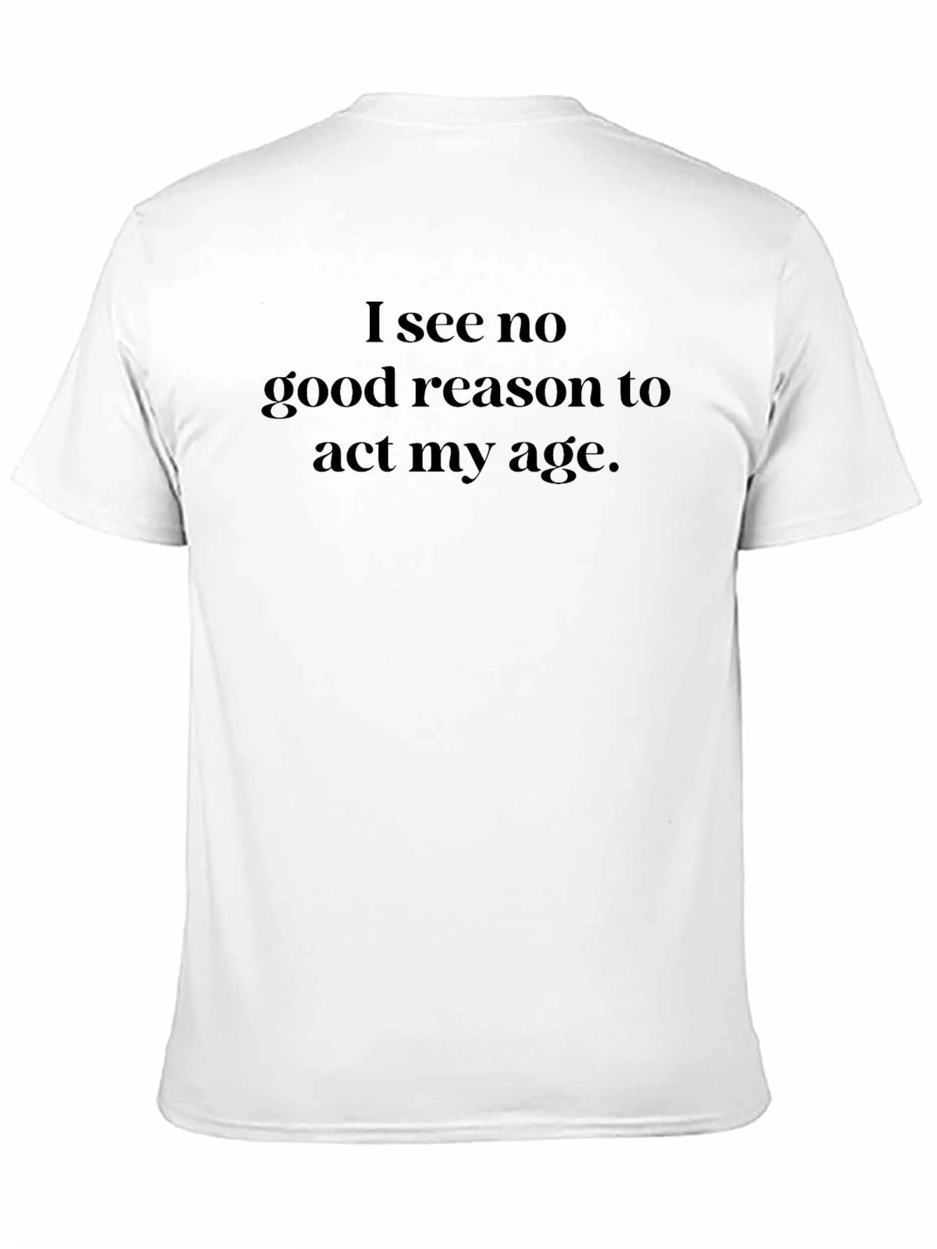 Black Funny Slogan Tee - I See No Good Reason To Act My Age view 11