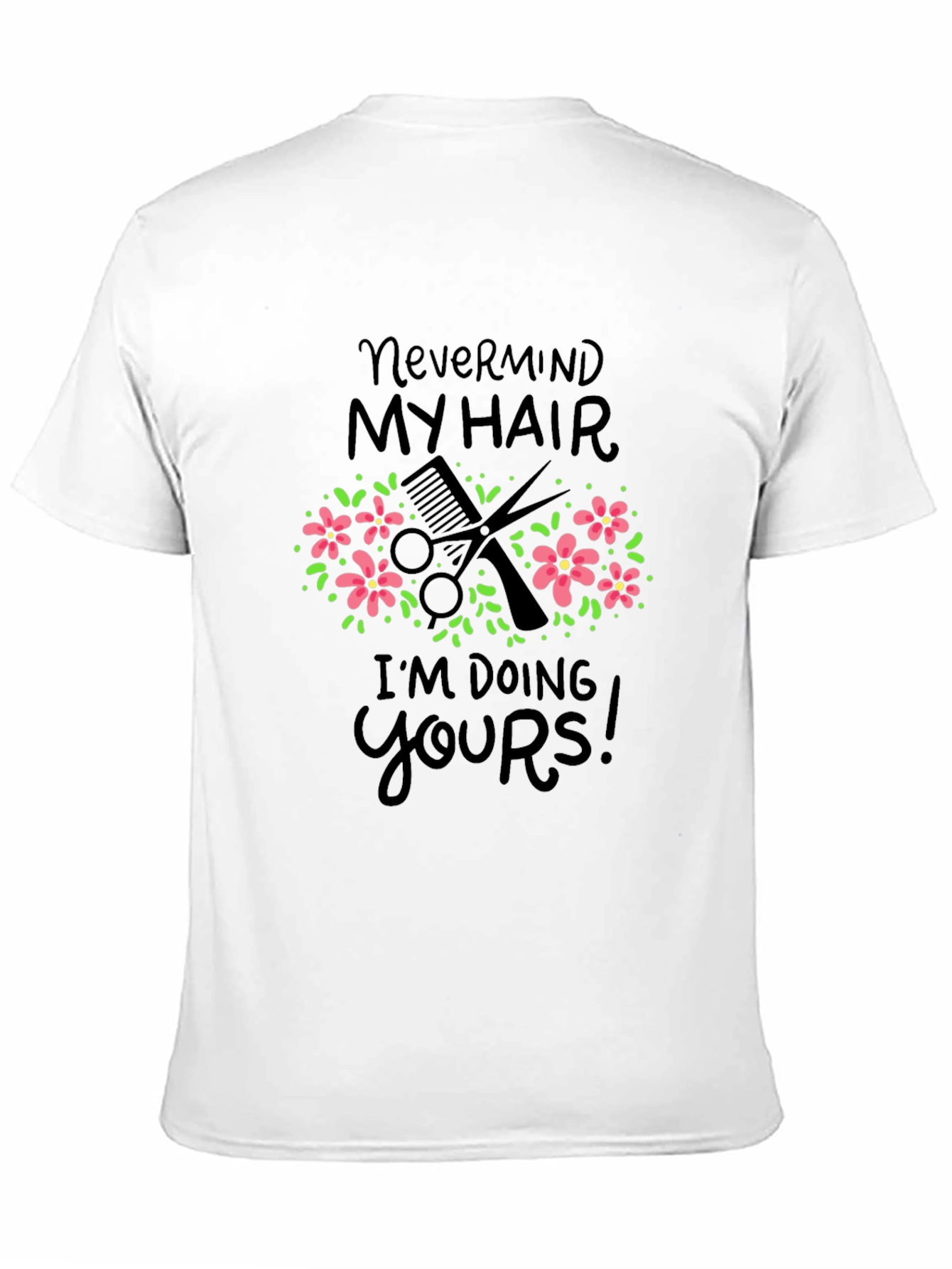 Nevermind My Hair Funny Barber/Stylist T-Shirt - 11