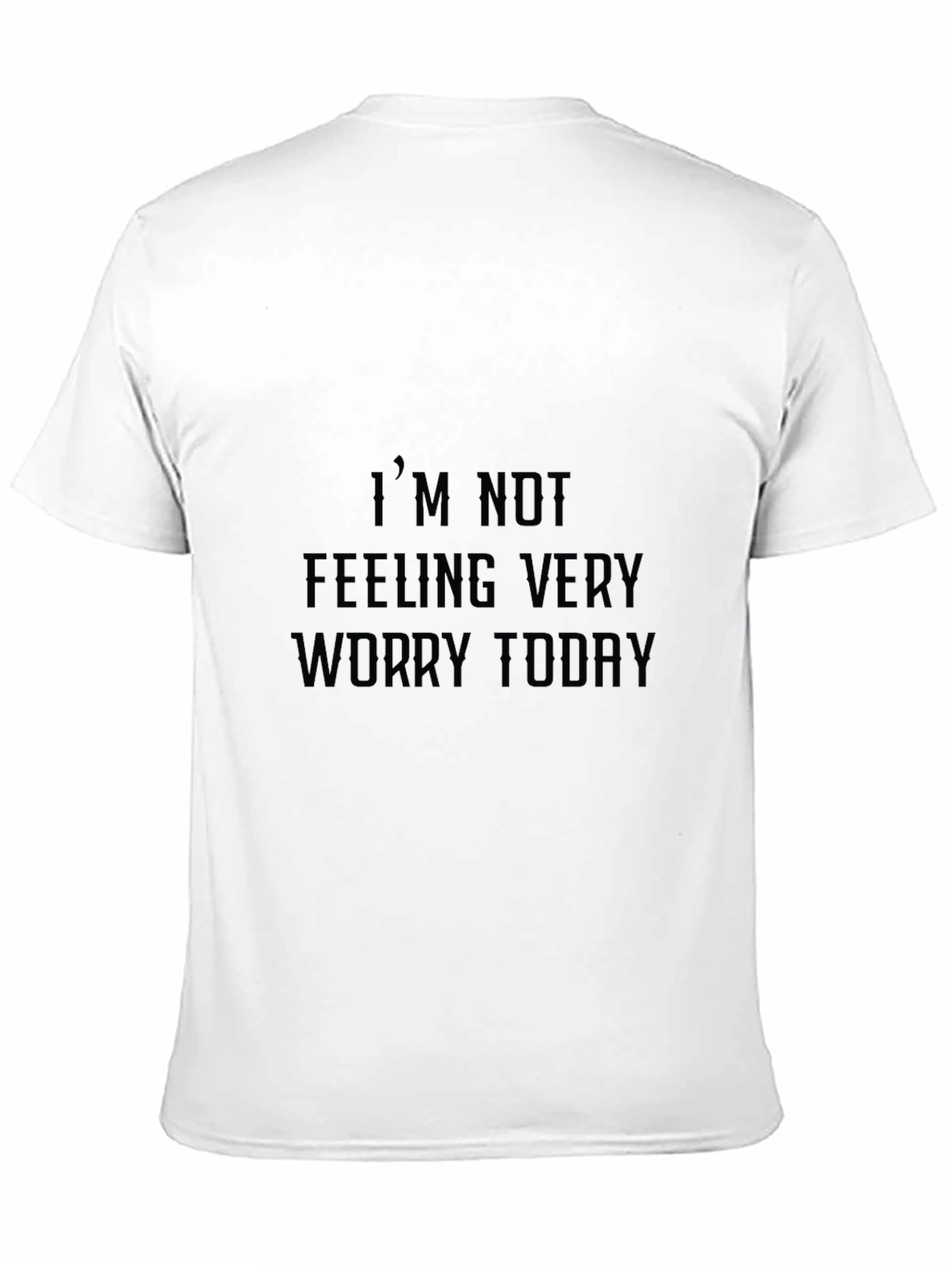 Black Humorous Graphic Tee: "I'm Not Feeling Very Worry Today" view 11