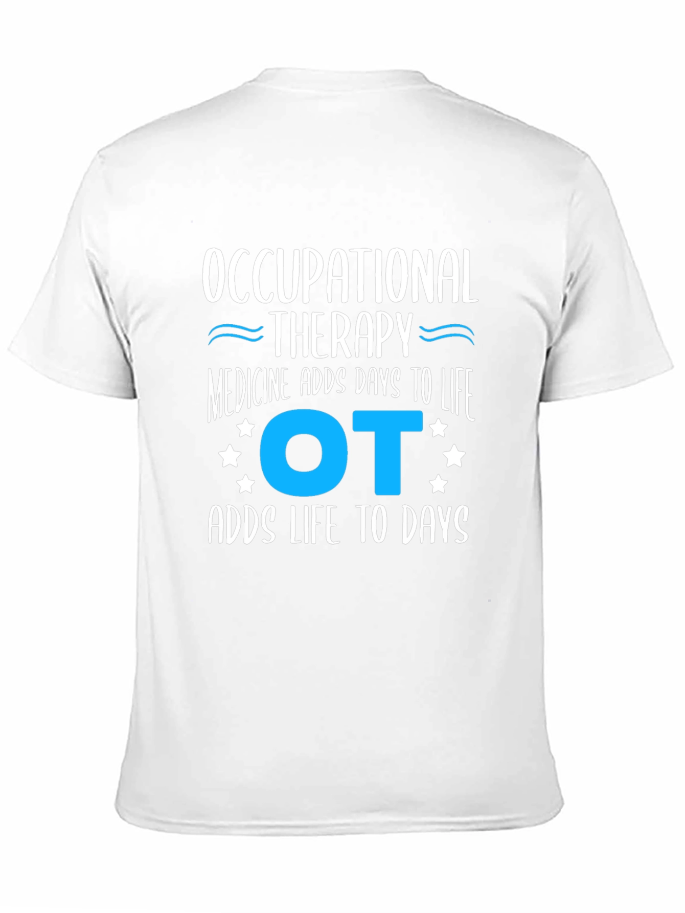 Occupational Therapy Adds Days to Life T-Shirt - 11