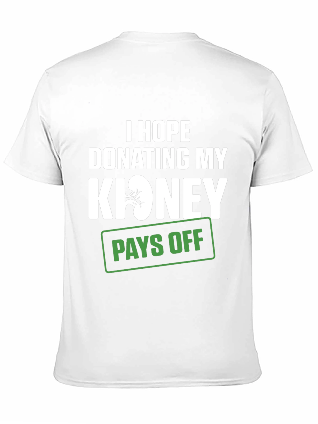 Black Funny Kidney Donor T-Shirt - I Hope Donating Pays Off view 11