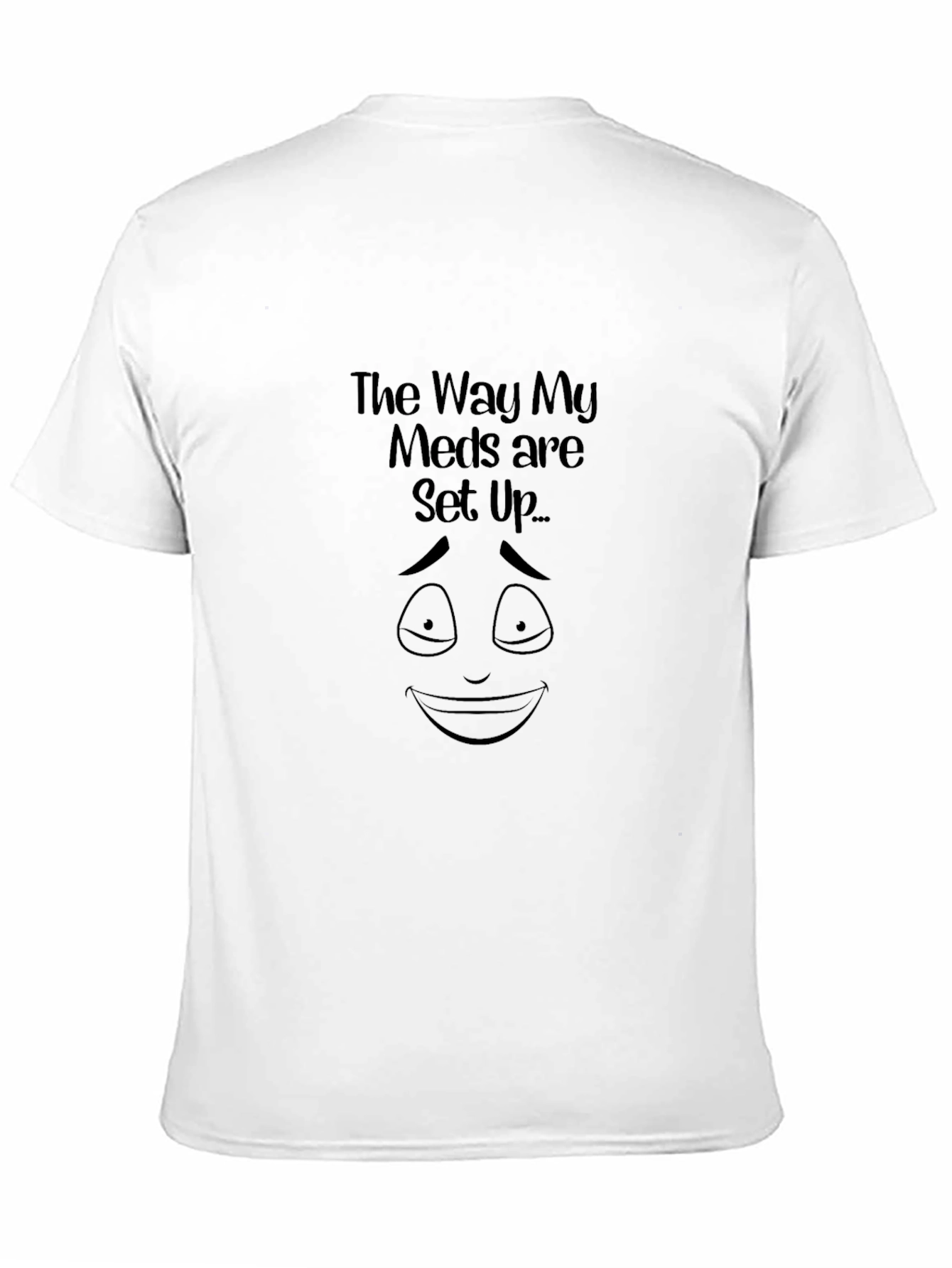 Black The Way My Meds Are Set Up Graphic Tee view 11