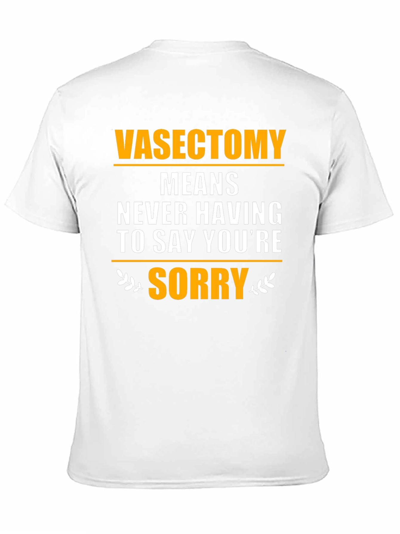 Black Vasectomy Means Never Having to Say You're Sorry T-Shirt view 11