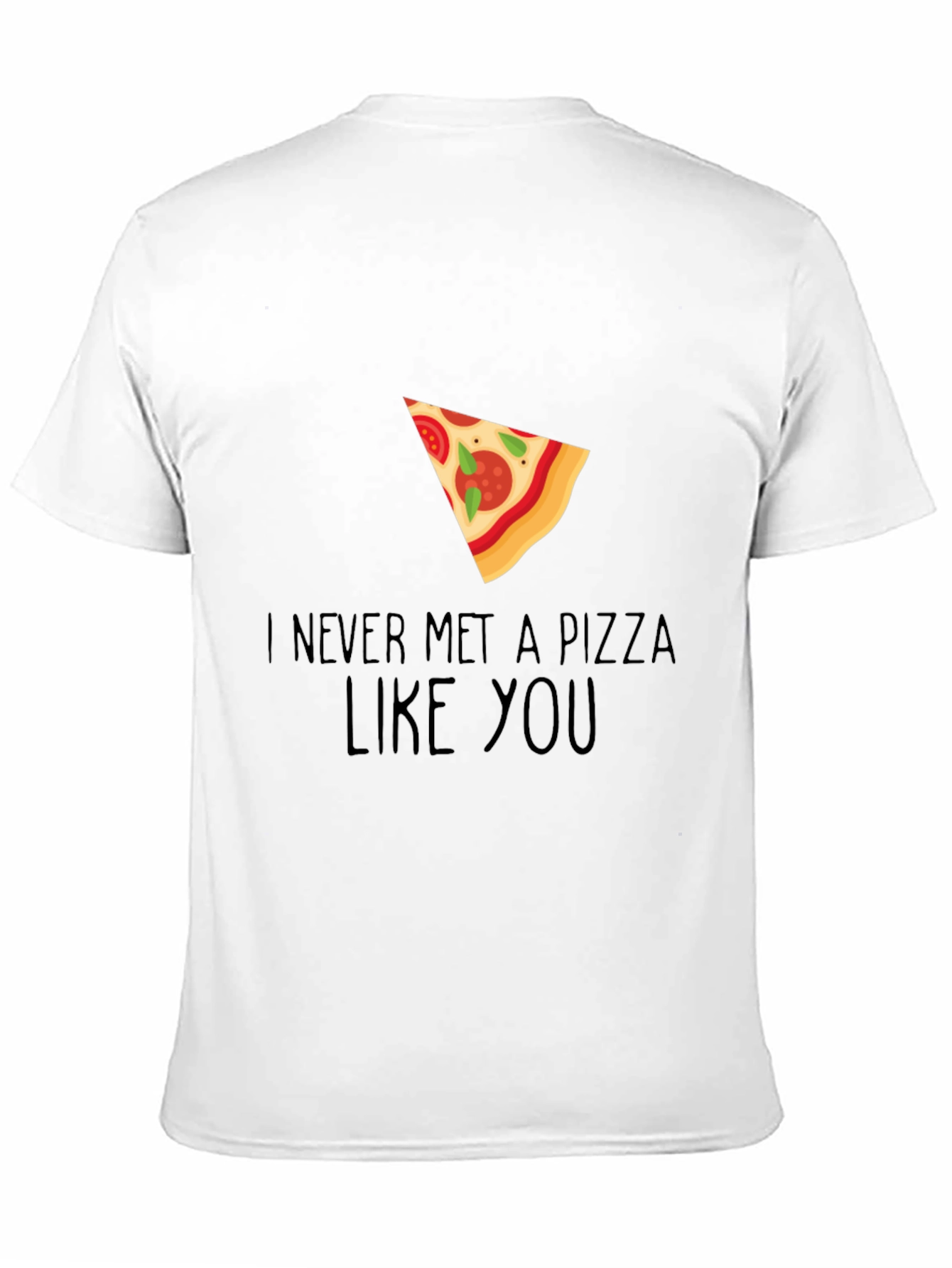 Pizza Lover Graphic Tee - Never Met a Pizza Like You - 11