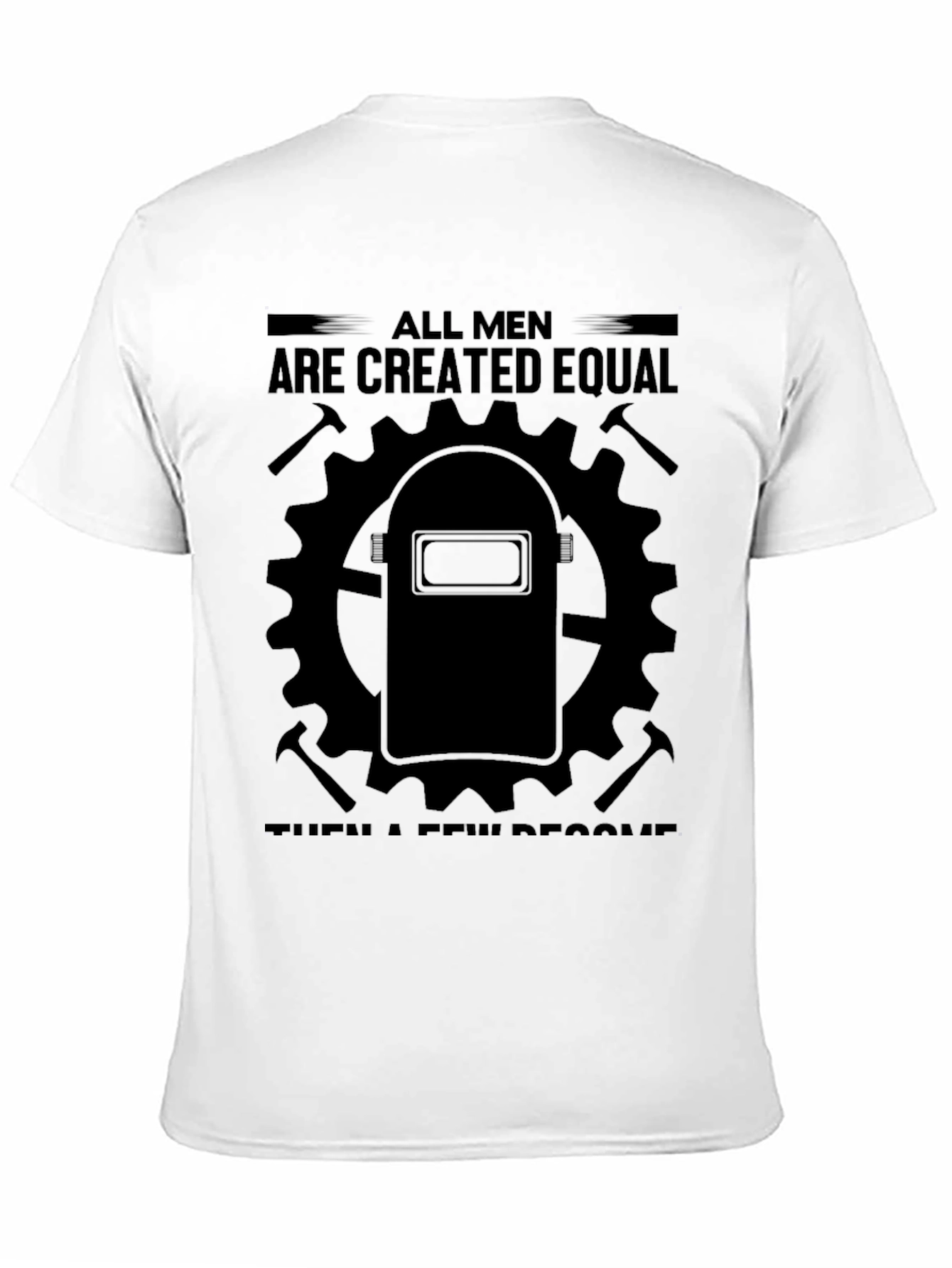 Black Welder's Tee: All Men Are Created Equal, Then a Few Become Welders view 11