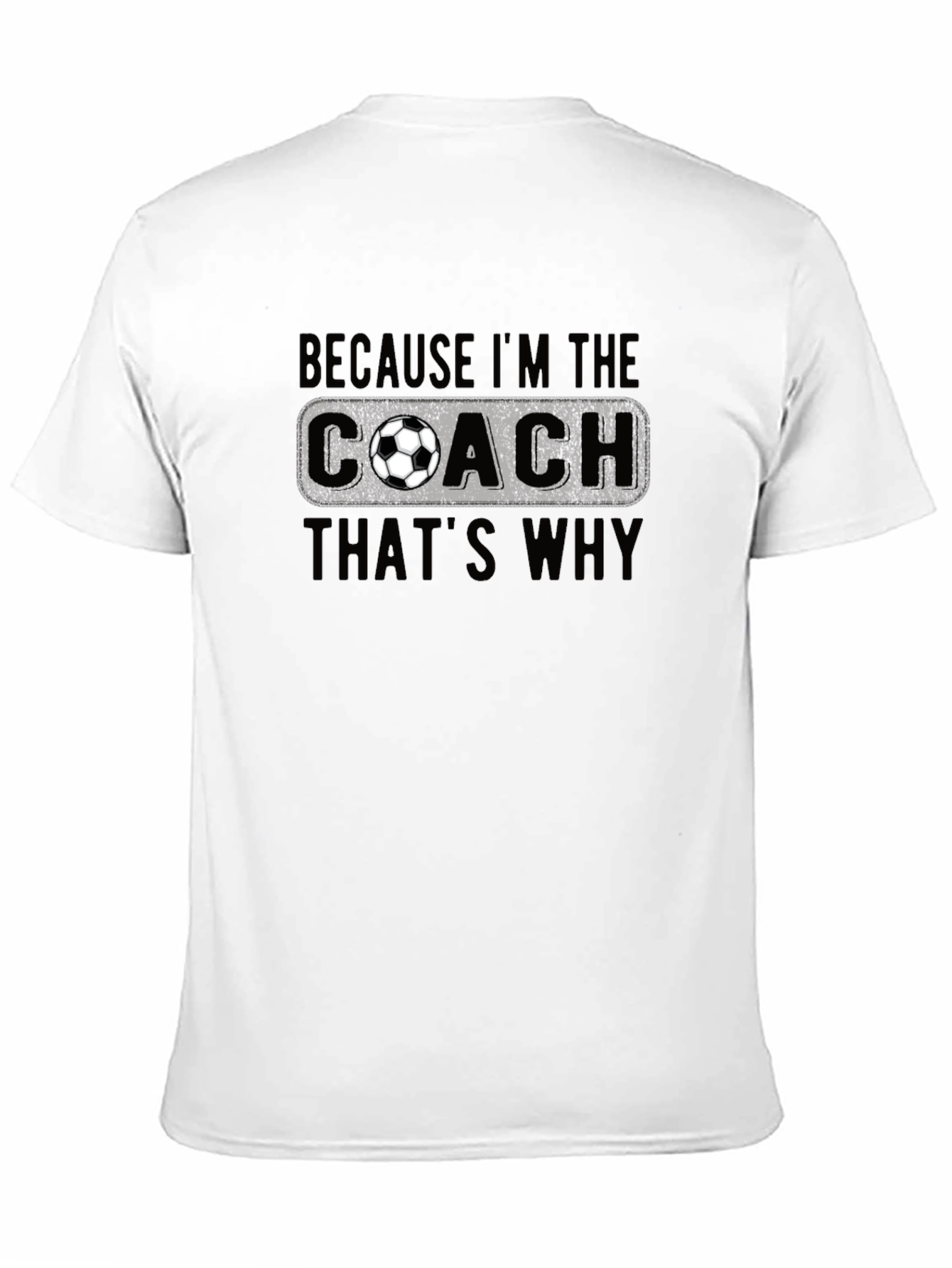 Black Soccer Coach T-Shirt - Because I'm the Coach, That's Why! view 11