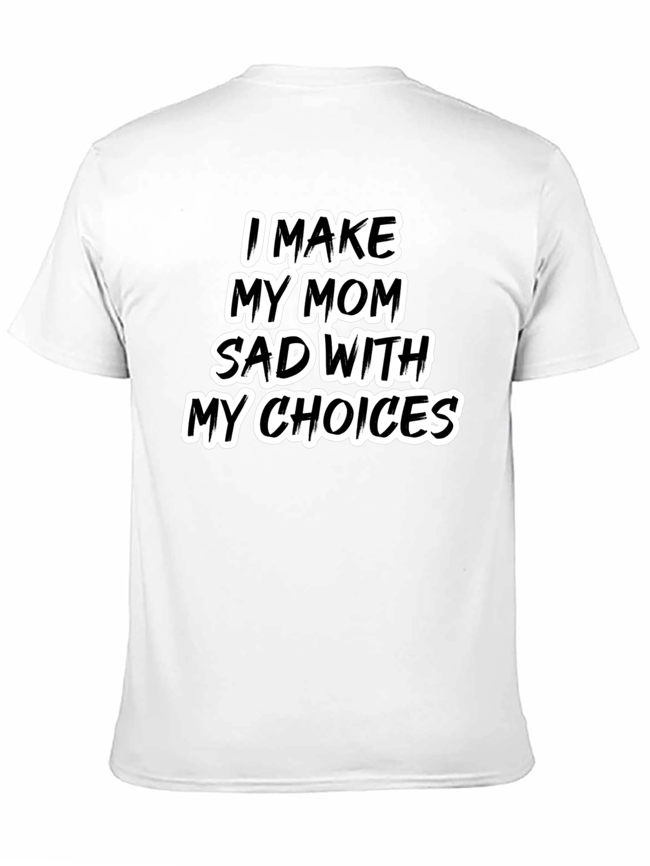 Black I Make My Mom Sad T-Shirt - Humorous Tee view 11