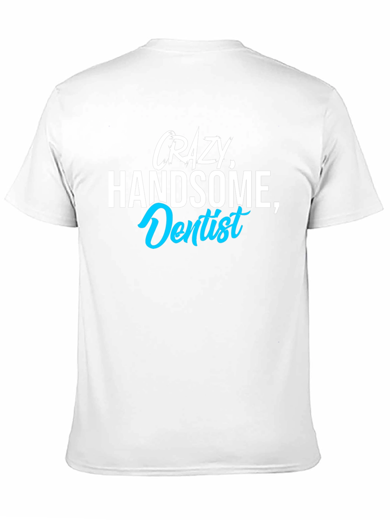 Black Crazy Handsome Dentist T-Shirt - Funny Tee for Dentists view 11