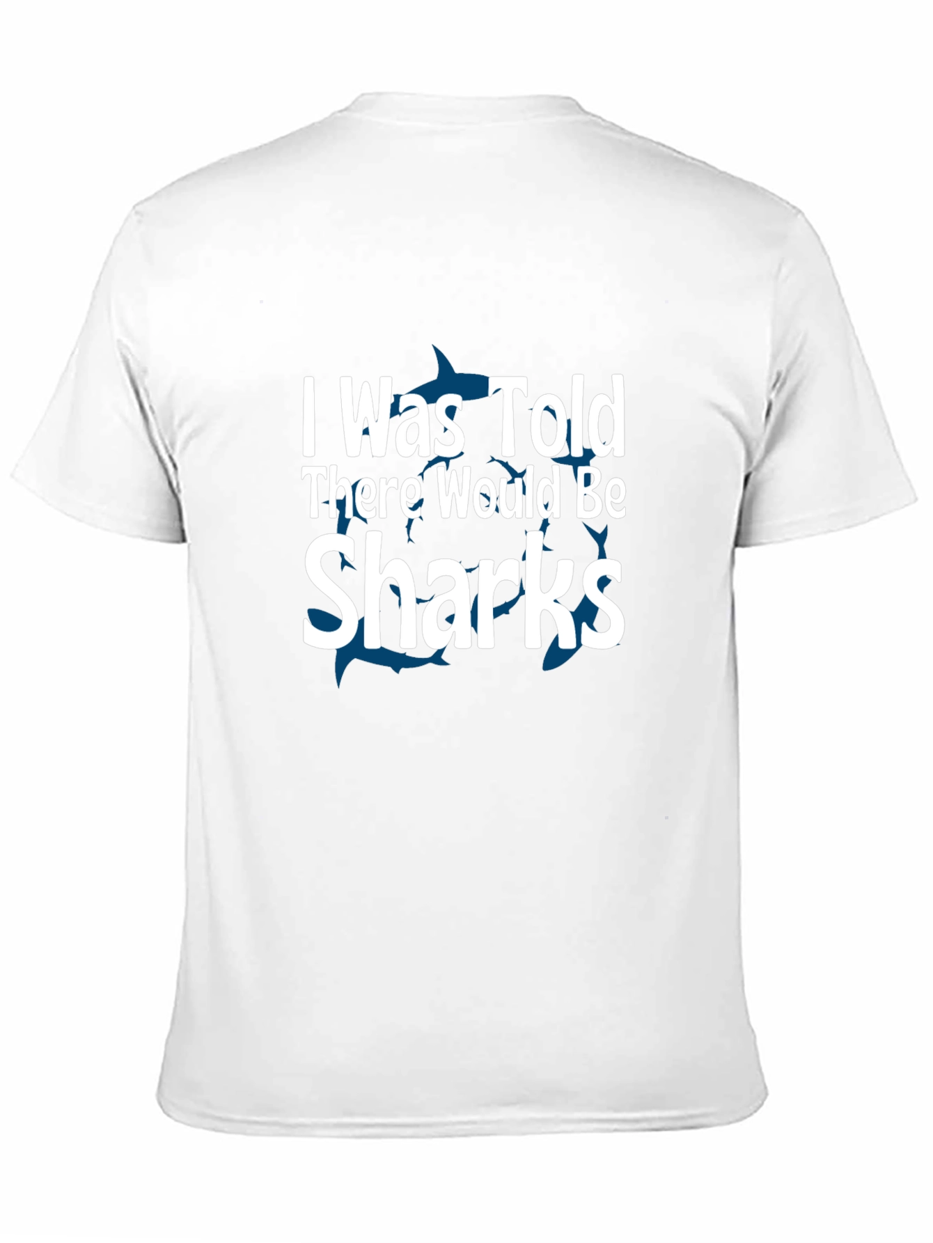 Black Shark Humor T-Shirt: "I Was Told There Would Be Sharks" view 11