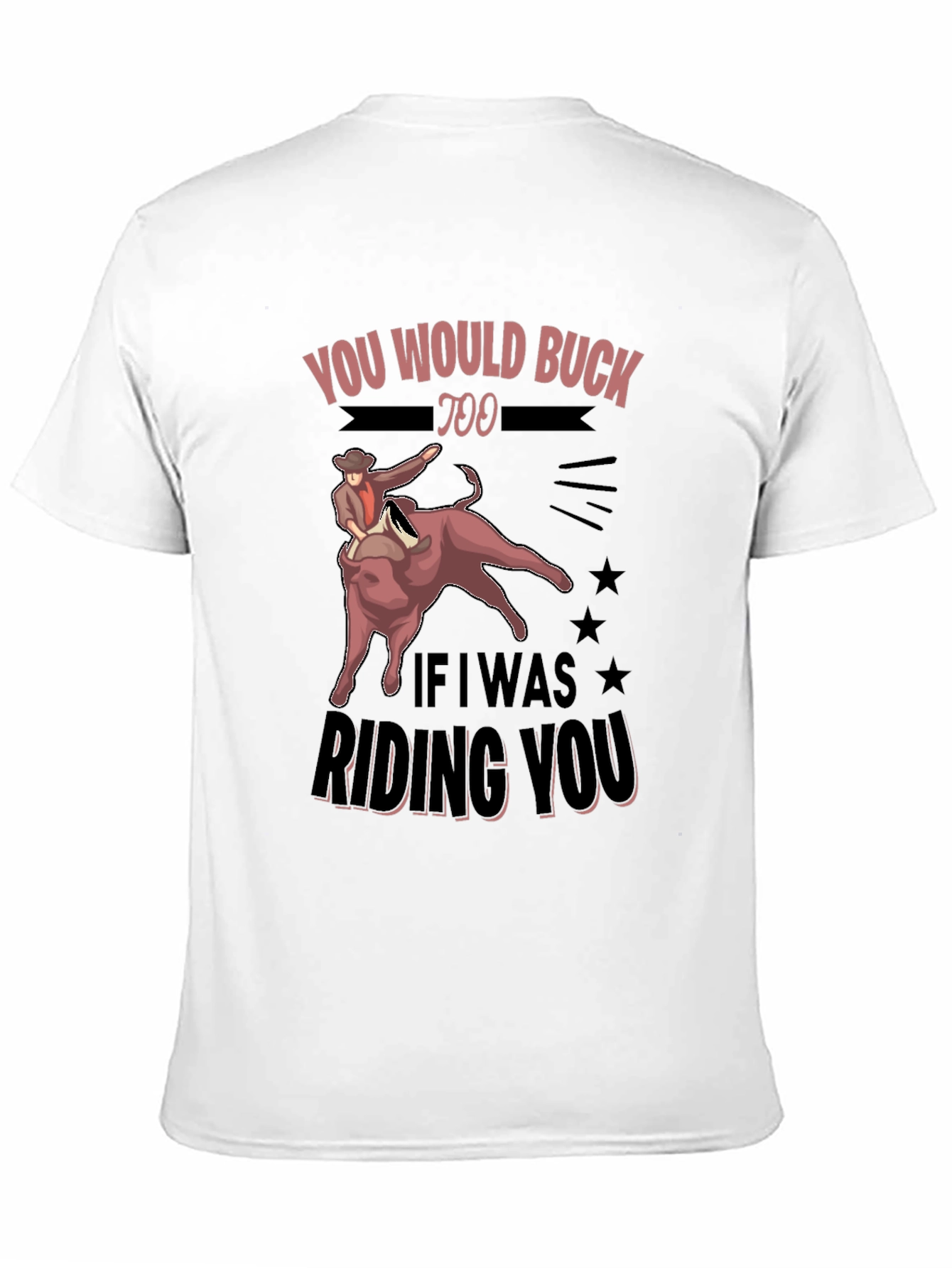 Black You Would Buck Too Funny Rodeo Graphic Tee view 11