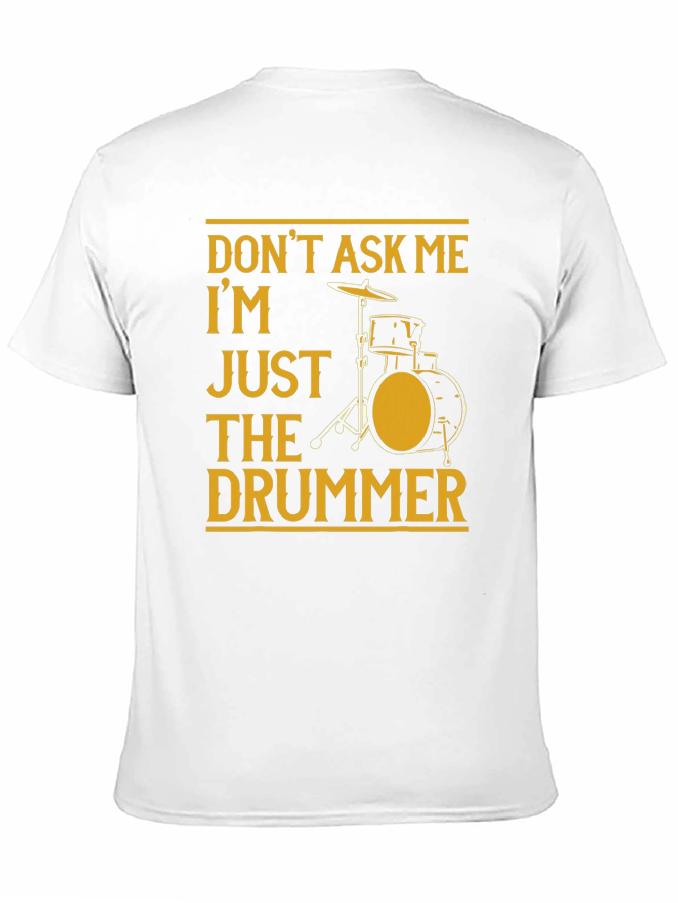 Black Don't Ask Me, I'm Just The Drummer Black T-Shirt view 11