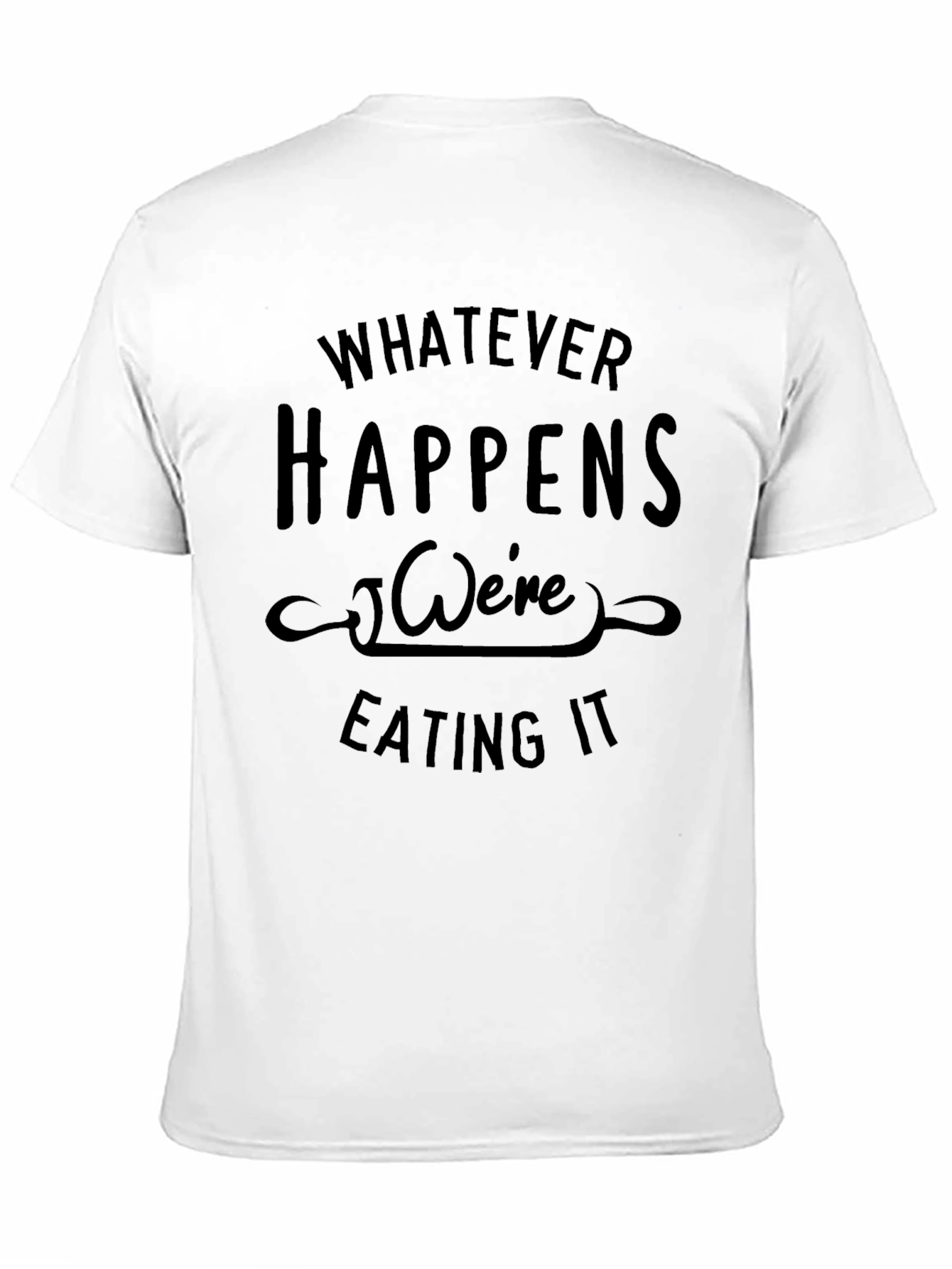 Black Whatever Happens We're Eating It Black T-Shirt view 11