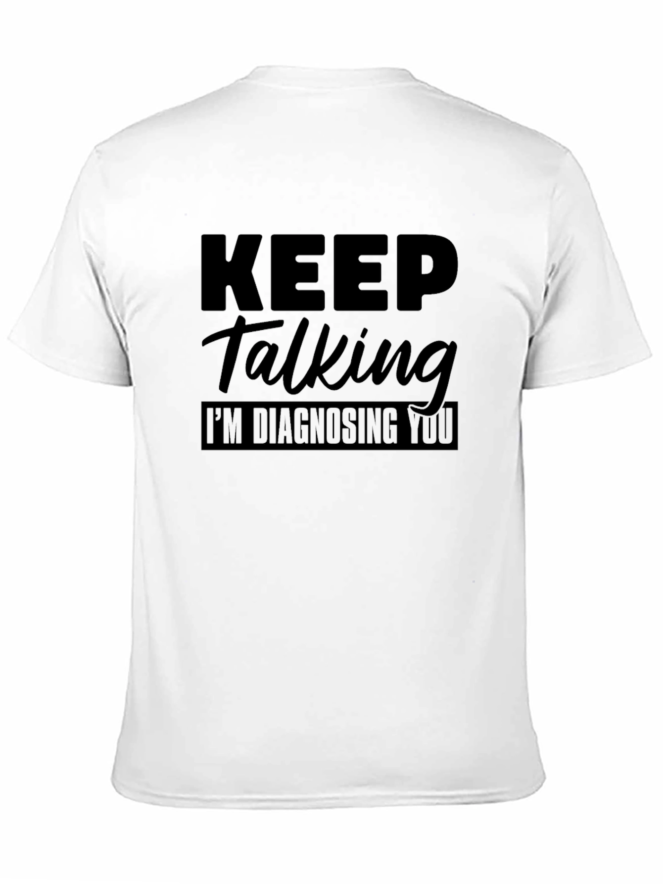 Black Keep Talking I'm Diagnosing You Graphic Tee view 11
